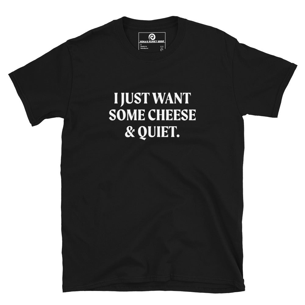 Black I Just Want Some Cheese & Quiet T-Shirt