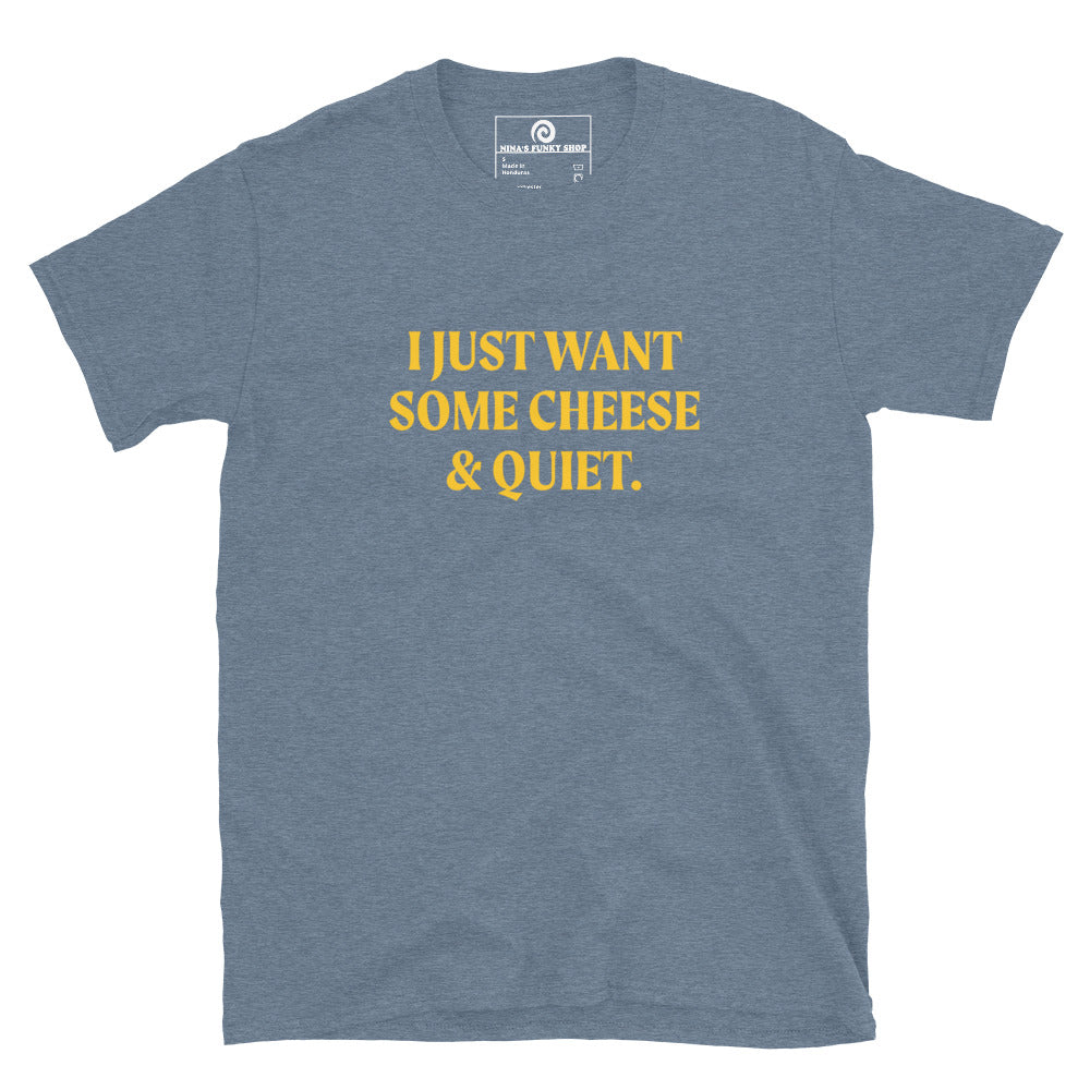 Blue I Just Want Some Cheese & Quiet T-Shirt