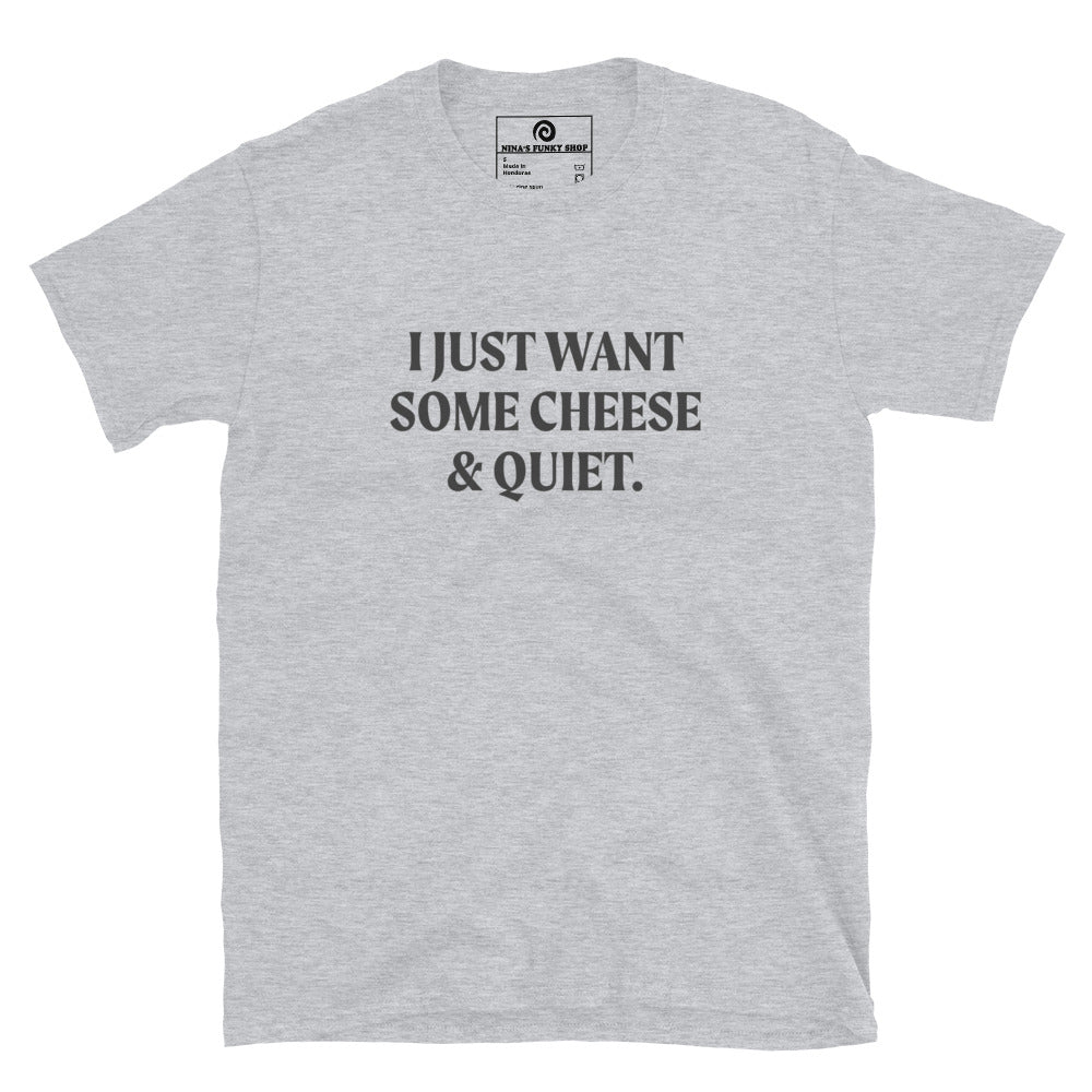 Gray I Just Want Some Cheese & Quiet T-Shirt