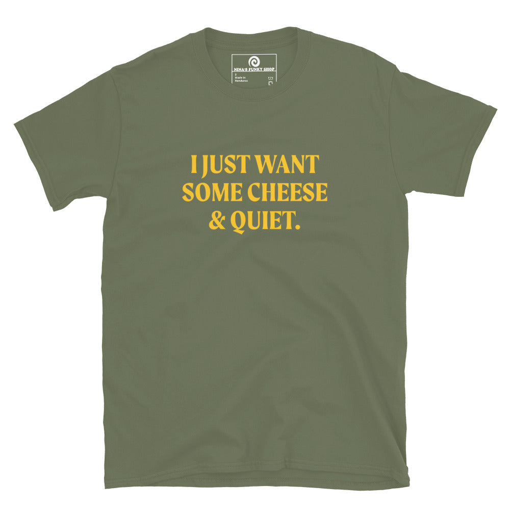 Green I Just Want Some Cheese & Quiet T-Shirt