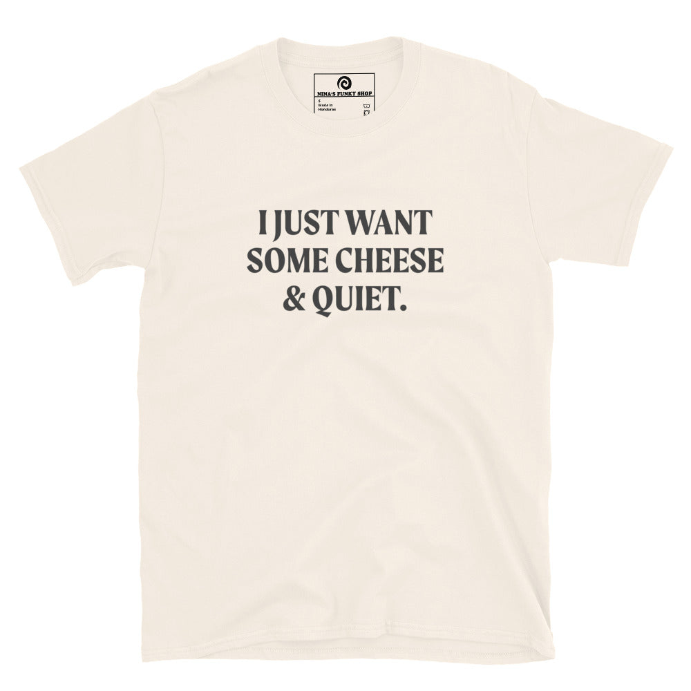 Neutral I Just Want Some Cheese & Quiet T-Shirt