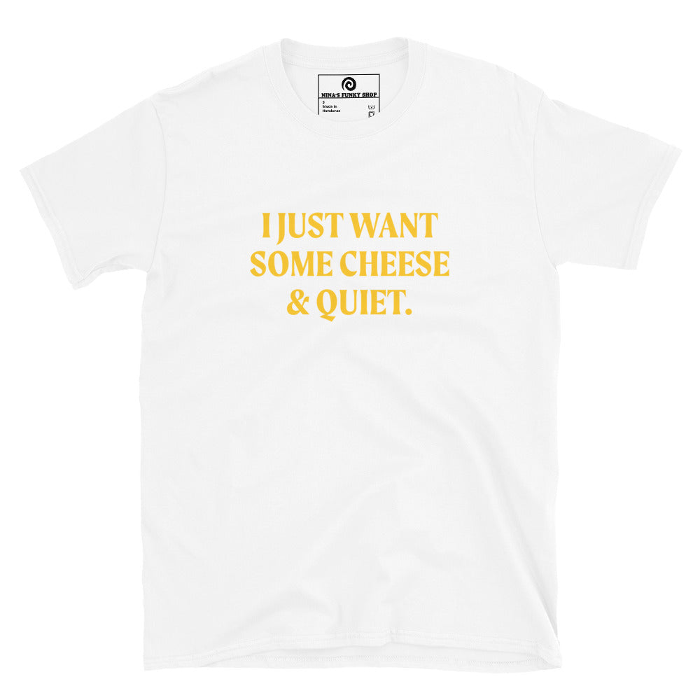 White I Just Want Some Cheese & Quiet T-Shirt