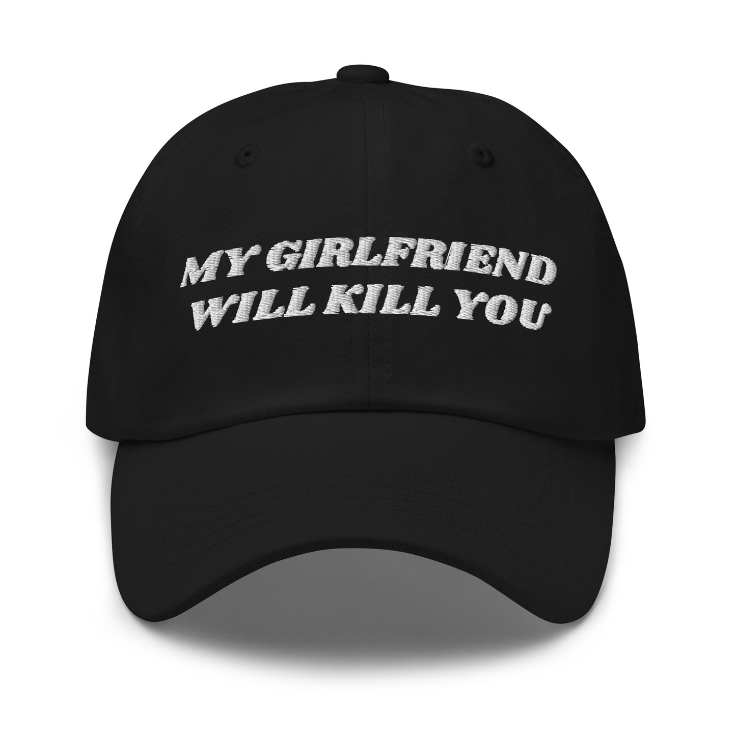 Black - Make a statement in our My Girlfriend Will Kill You Dad Hat. It's comfortable, adjustable and comes in a variety of colors, expertly embroidered just for you. It's a classic dad hat that's perfect for everyday streetwear.