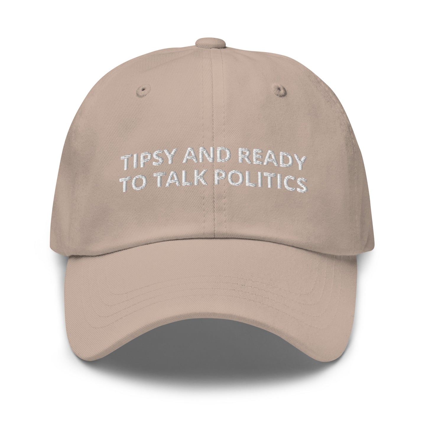 Tan Tipsy and ready to talk politics hat - Tipsy and ready to talk politics! This sarcastic dad hat is made of comfortable cotton with an adjustable closure and a funny saying, expertly embroidered on the front. This dad hat is not just for dads! Make a statement, get drunk and get ready to talk politics. Looking for something personalized? Shoot us an email!