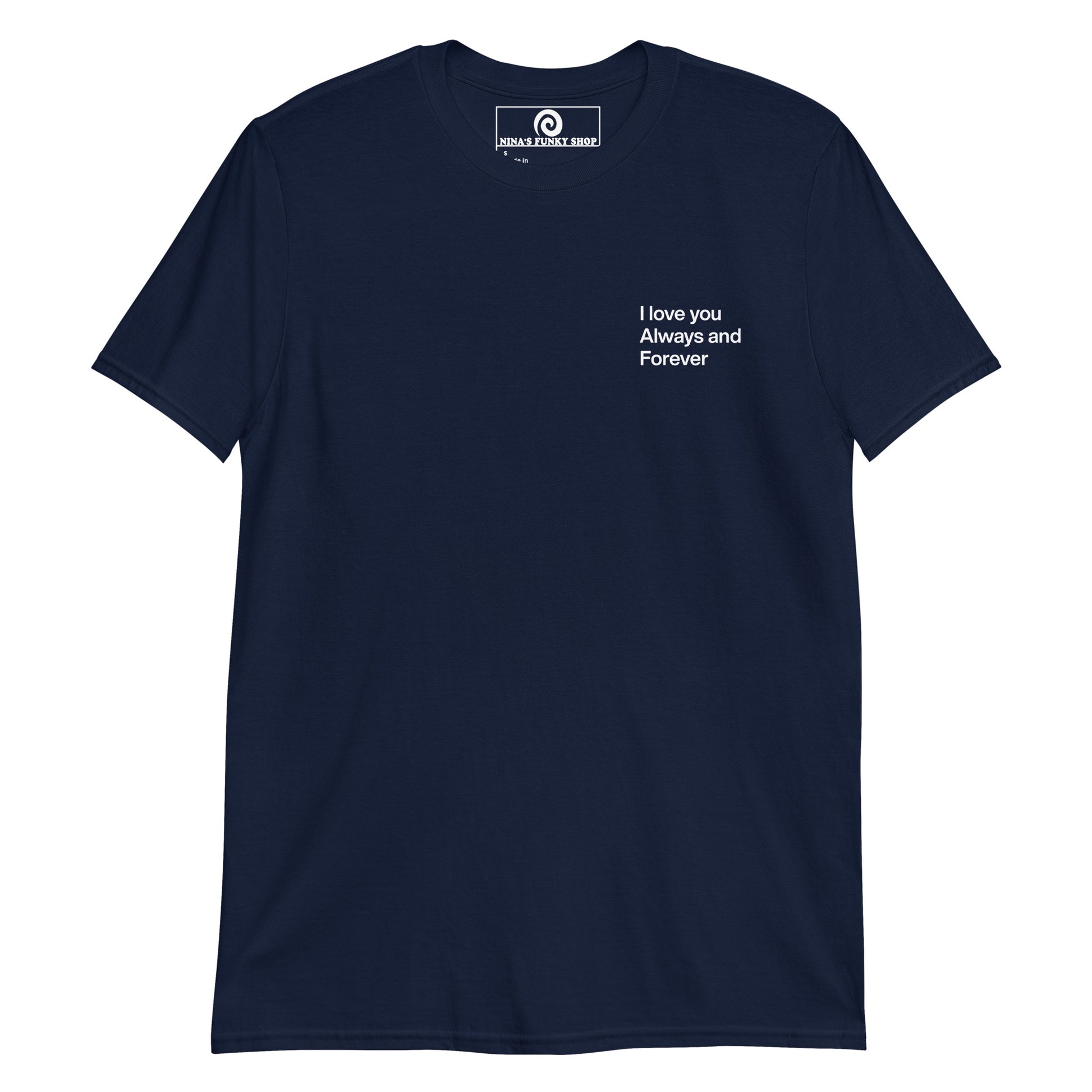 Navy love t-shirt A soft and comfortable t-shirt with "I love you always and forever", expertly printed on the front. This classic cotton tee has a happy love saying that's perfect for everyday streetwear. Designed by Nina and made just for you.