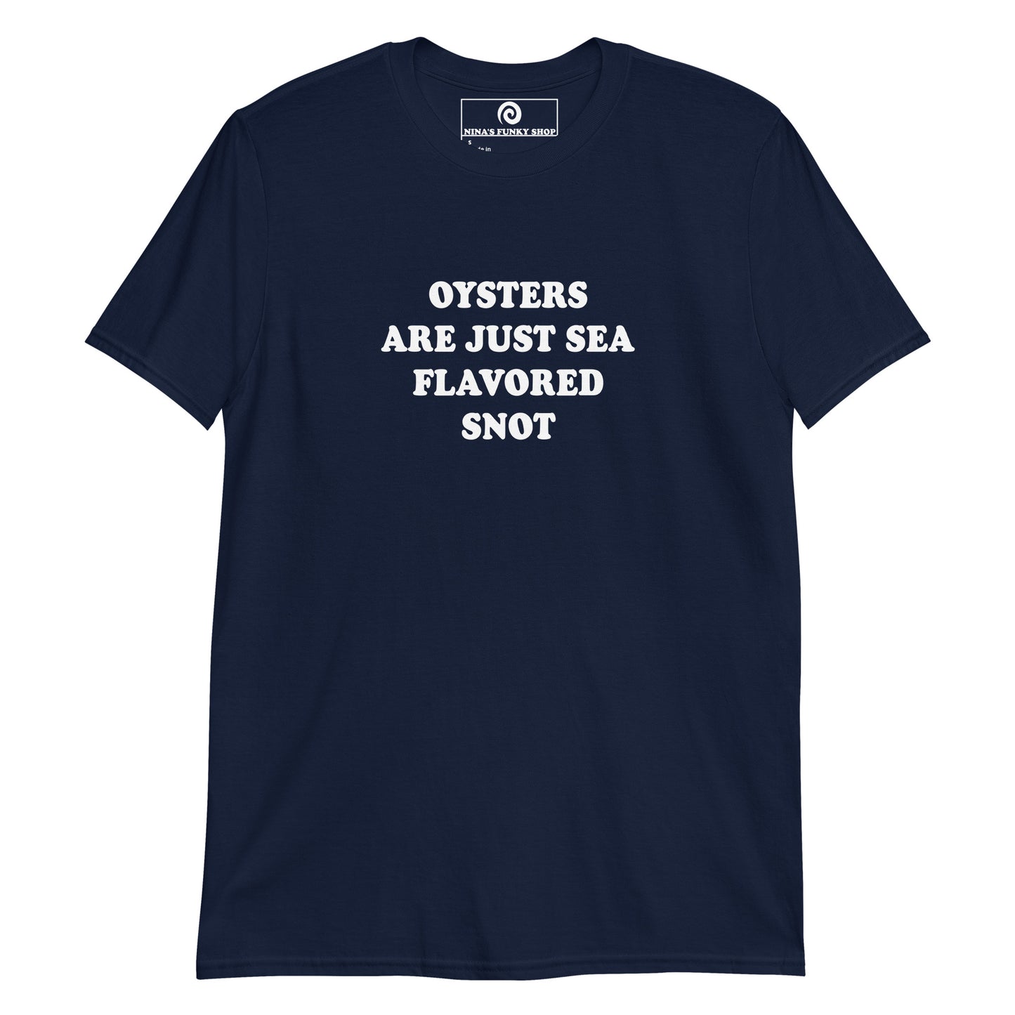 Navy T-shirt with funny oyster saying - Oysters are just sea flavored snot! Make a statement in this funny t-shirt. It's a soft and comfortable t-shirt, perfect for everyday streetwear or a gift for your favorite oyster hater.