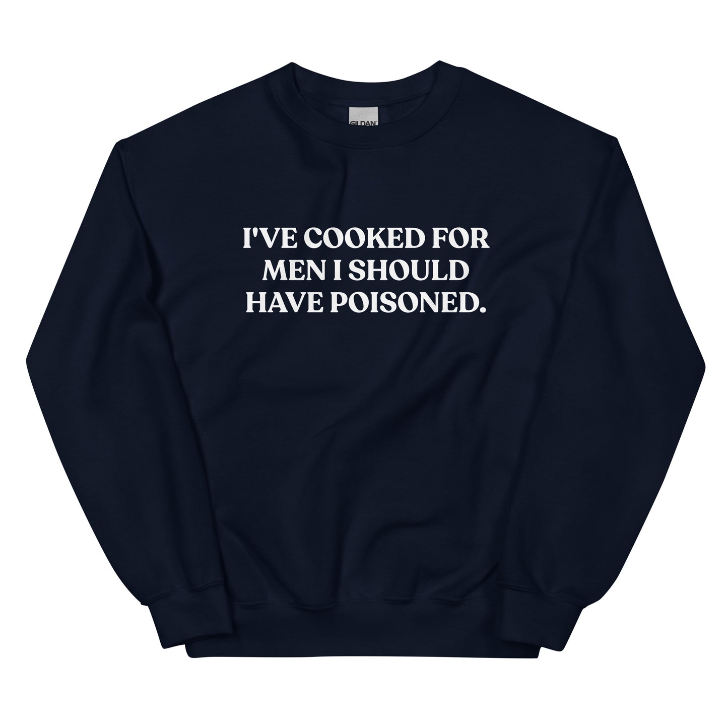 Navy - Introducing our "I've cooked for men I should have poisoned" sweatshirt. This funny crewneck sweatshirt is super soft and comfortable, comes in a variety of colors and is expertly printed just for you. Make a statement with this sarcastic sweatshirt or give it as a funny gift for chef.