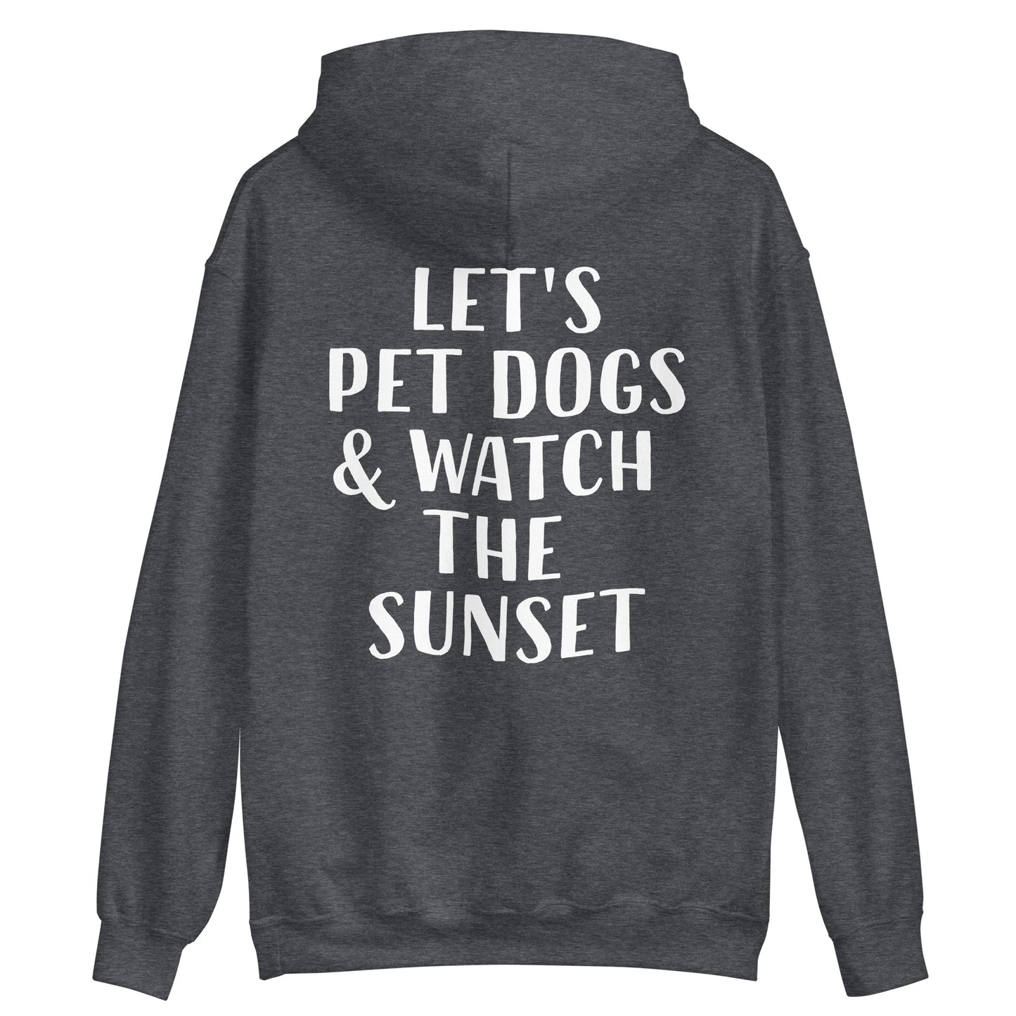 Gray sunset hoodie with dog quote - Let's pet dogs and watch the sunset in this cute dog quote hoodie. It's a classic trendy hoodie with a unique positive saying. This funny animal lover hoodie is cozy and made just for you with a positive quote for dog people. Wear this dogs and sunset hoodie, be kind to all kinds, and do what makes you smile.