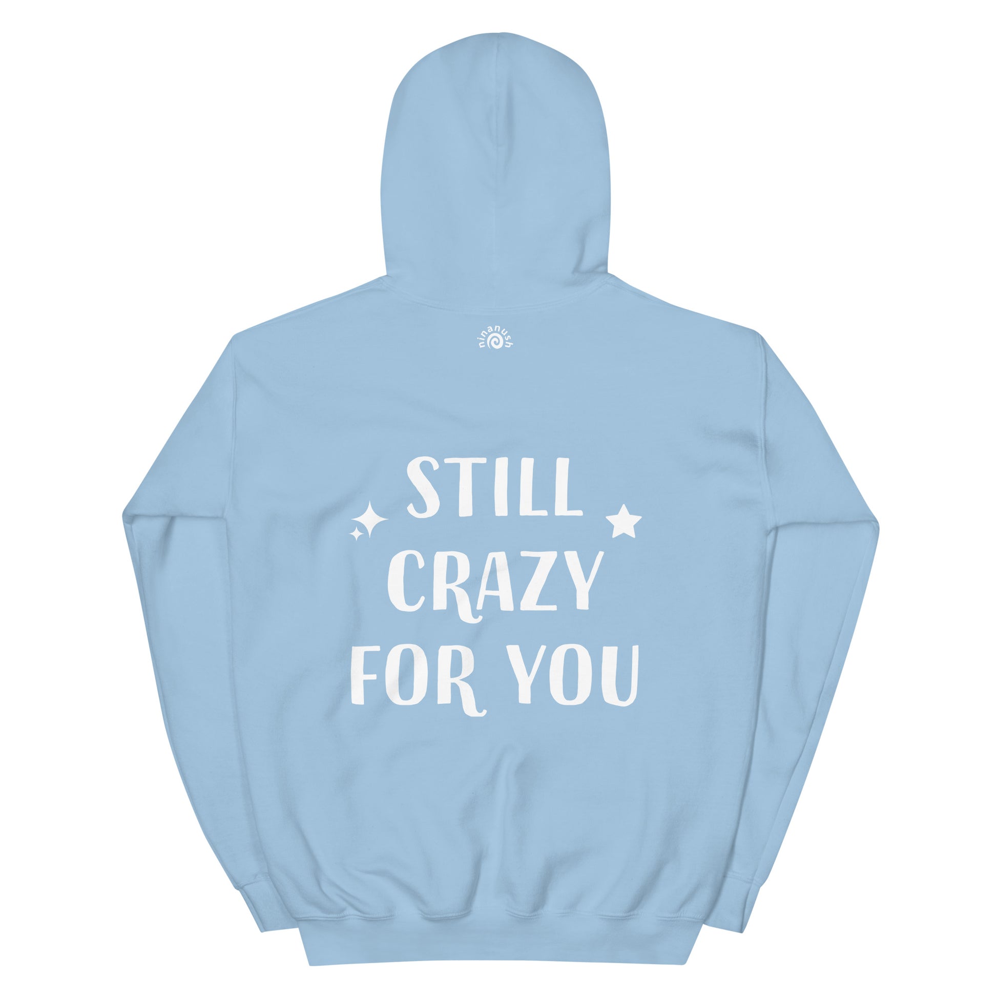 Light blue cute love quote hoodie - The unisex still crazy for you hoodie is soft, cozy and has a cute love saying on the back. This trendy hoodie with an inspirational saying is colorful, unique, and made just for you. It's a comfortable hoodie with a cute positive message. Wear this positive quote hoodie, be kind today and do what makes you smile.