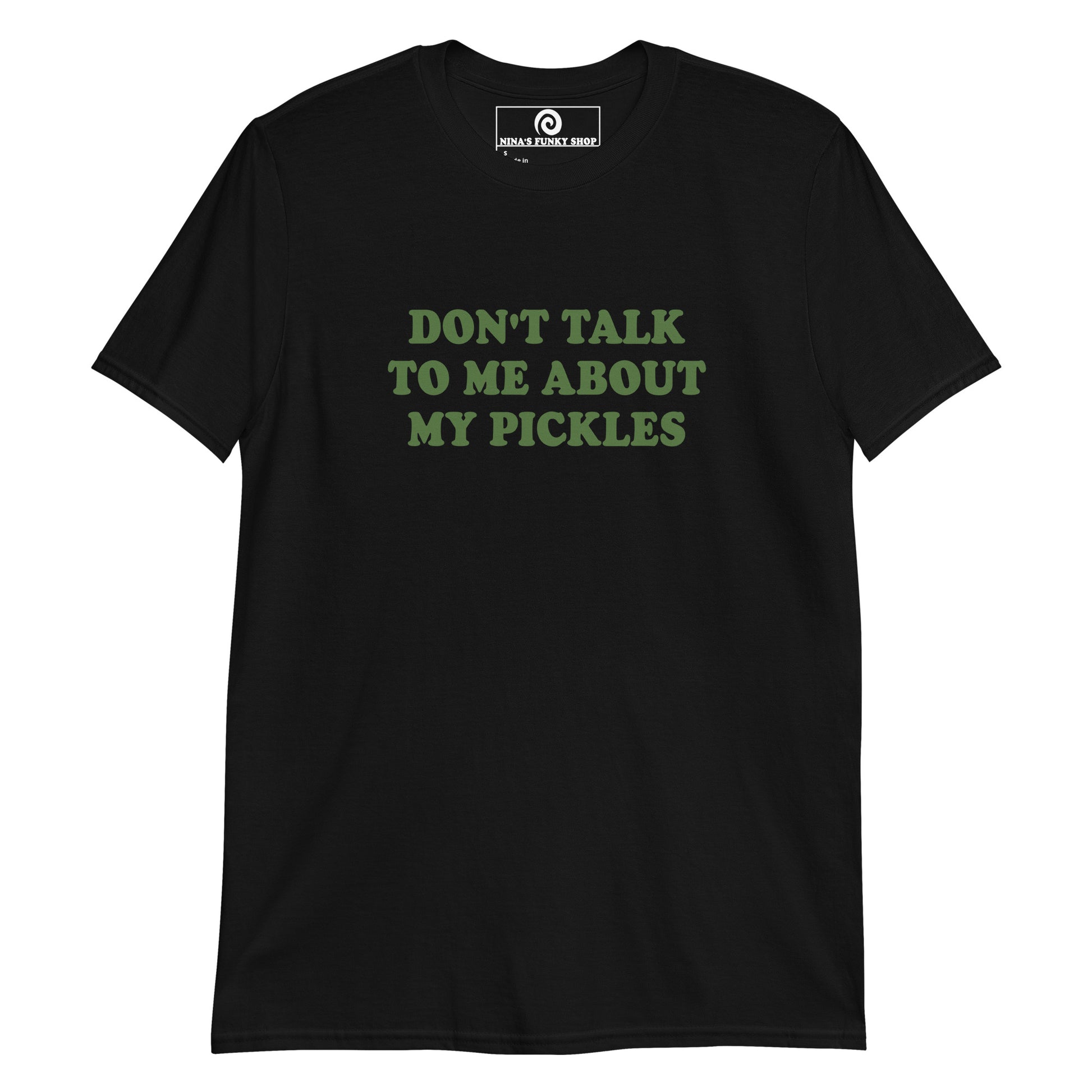 Black Don't Talk To Me About My Pickles T-Shirt