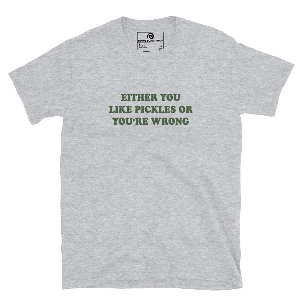 Black Either You Love Pickles Or You're Wrong T-Shirt