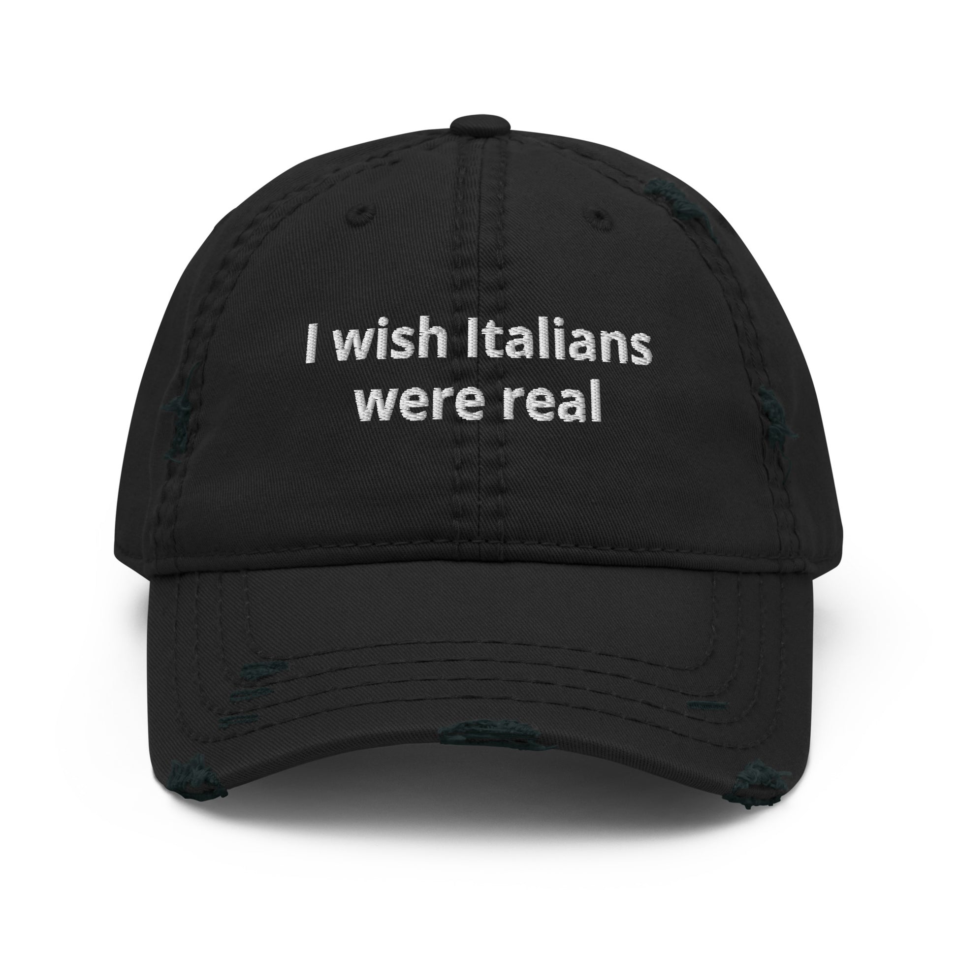 Black I Wish Italians Were Real Distressed Dad Hat
