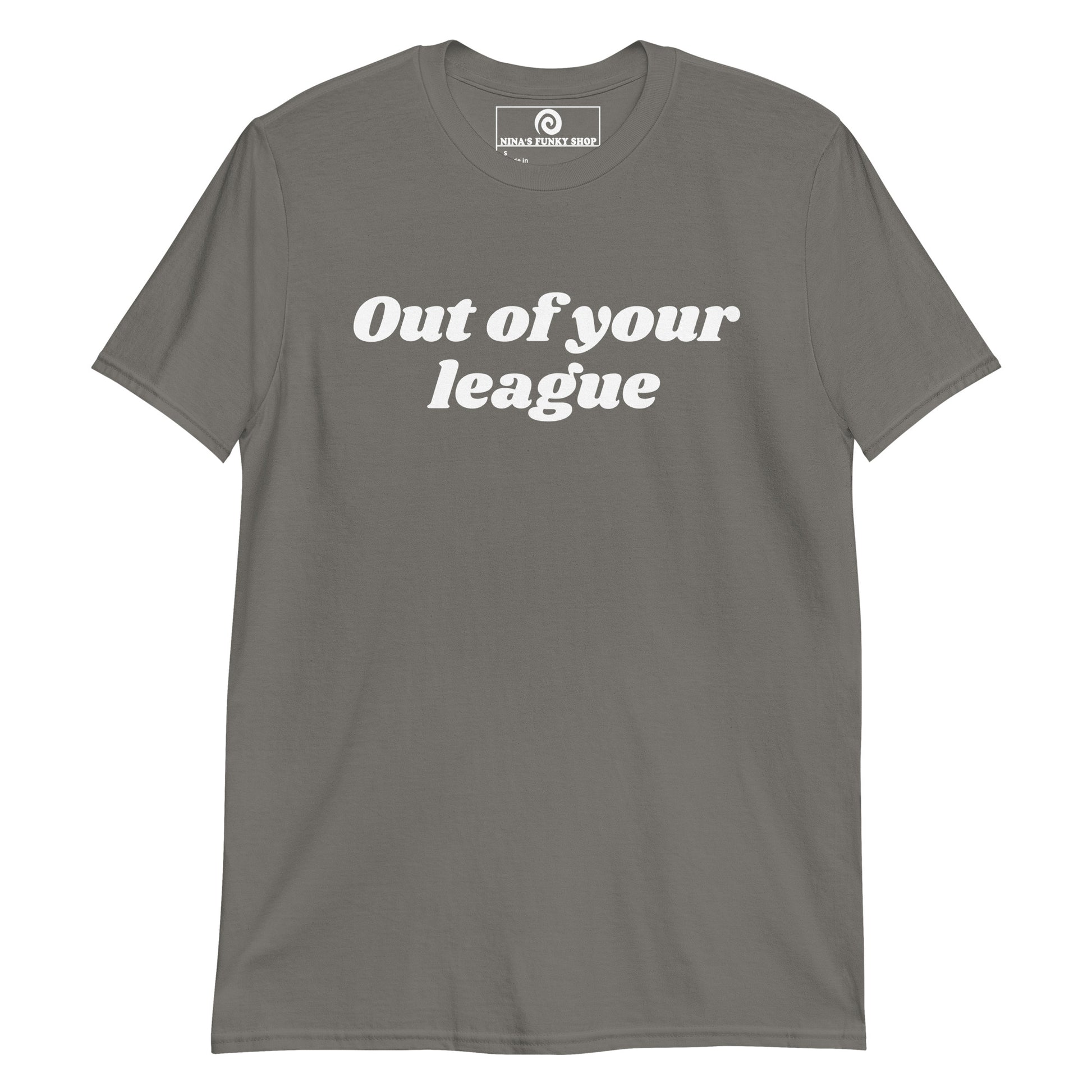 Charcoal Gray out of your league t-shirt