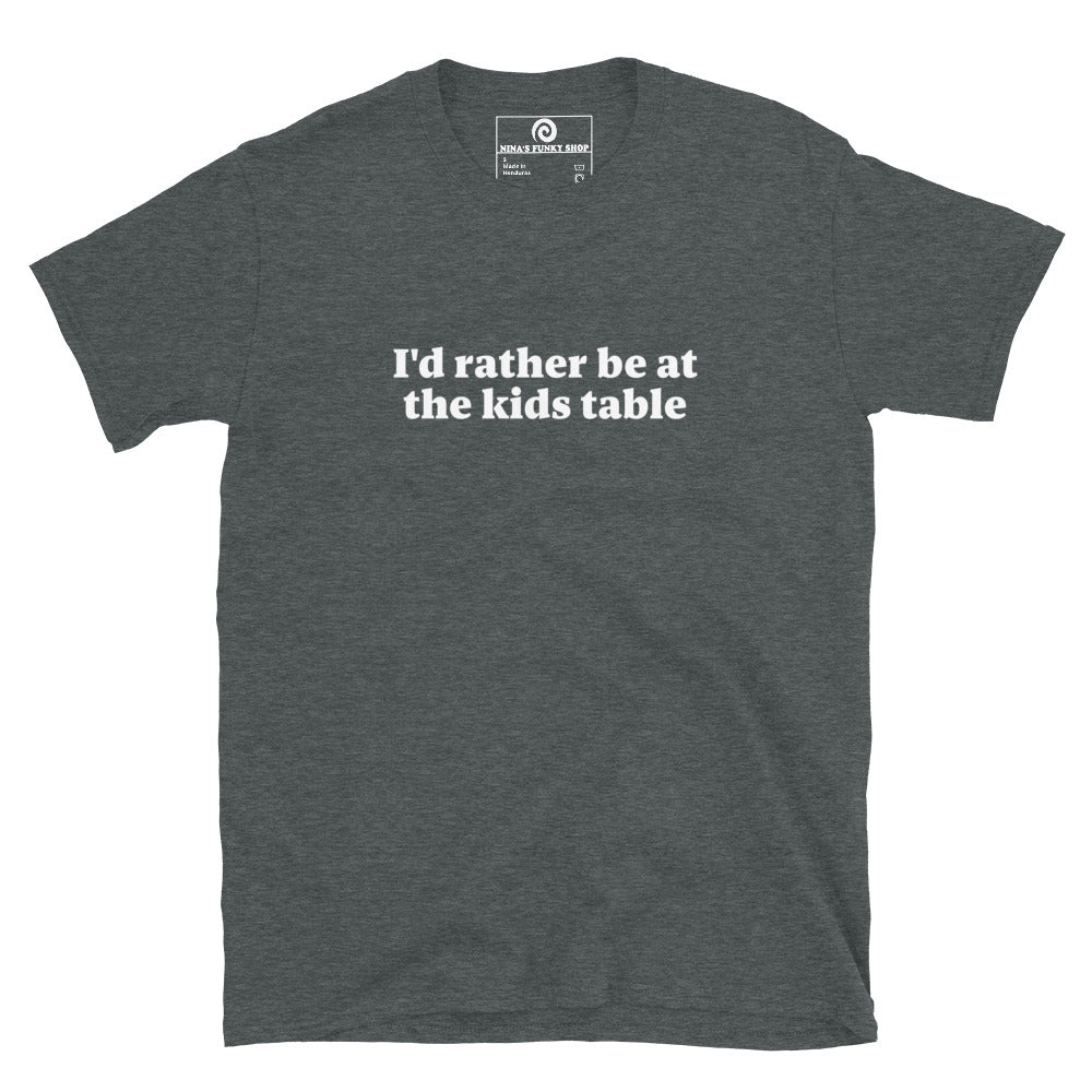 Gray I'd rather be at the kids table t-shirt