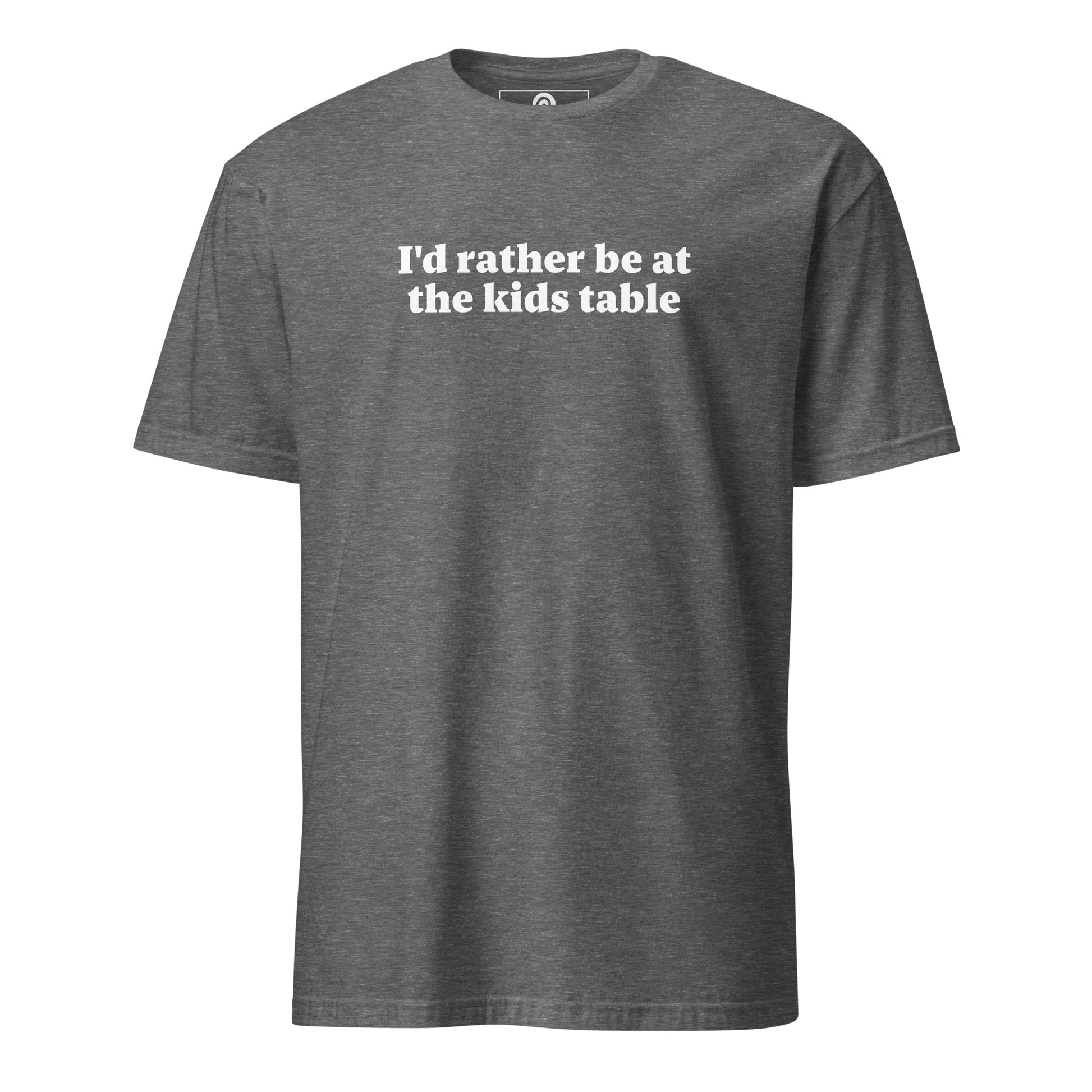 Gray I'd rather be at the kids table t-shirt