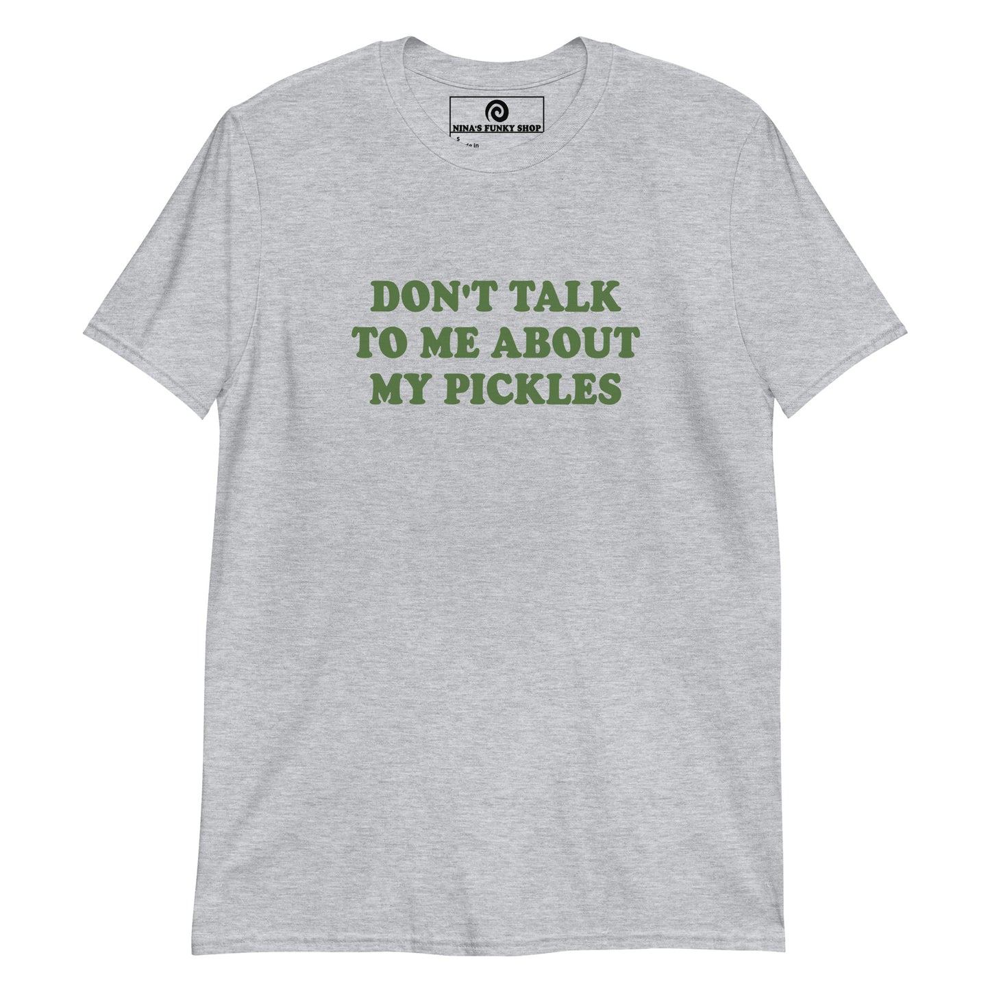 Light Gray Don't Talk To Me About My Pickles T-Shirt