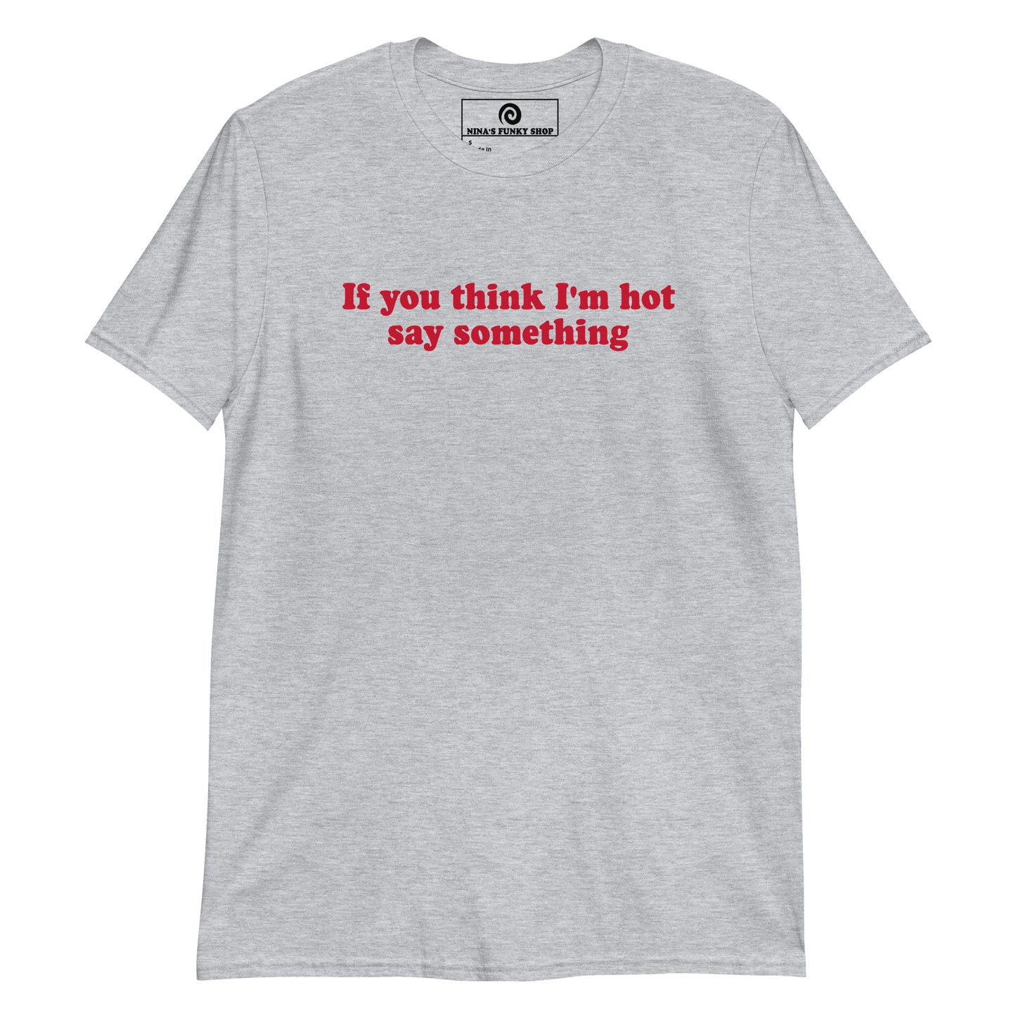 Light Gray If You Think I'm Hot Say Something T-Shirt