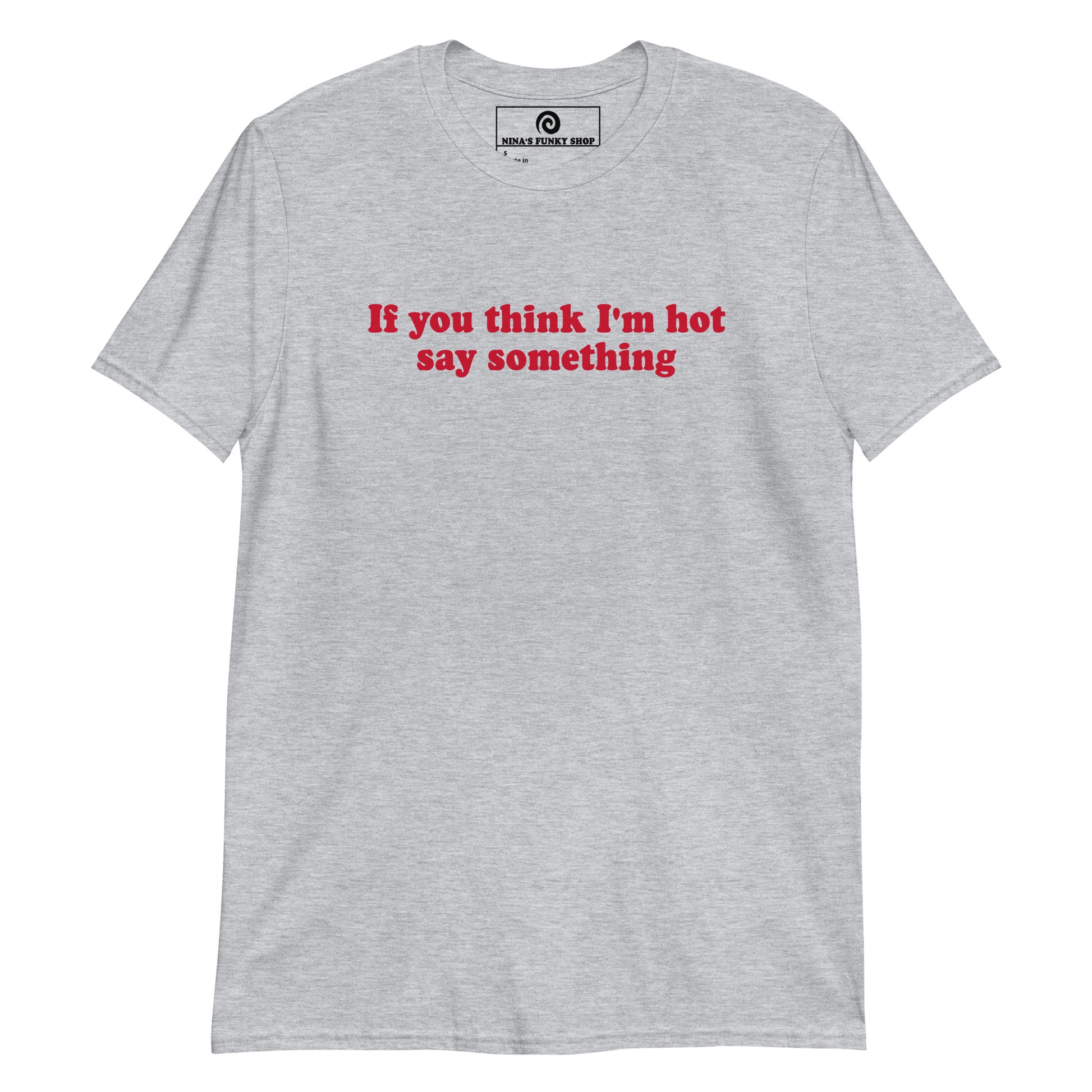 Light Gray If You Think I'm Hot Say Something T-Shirt