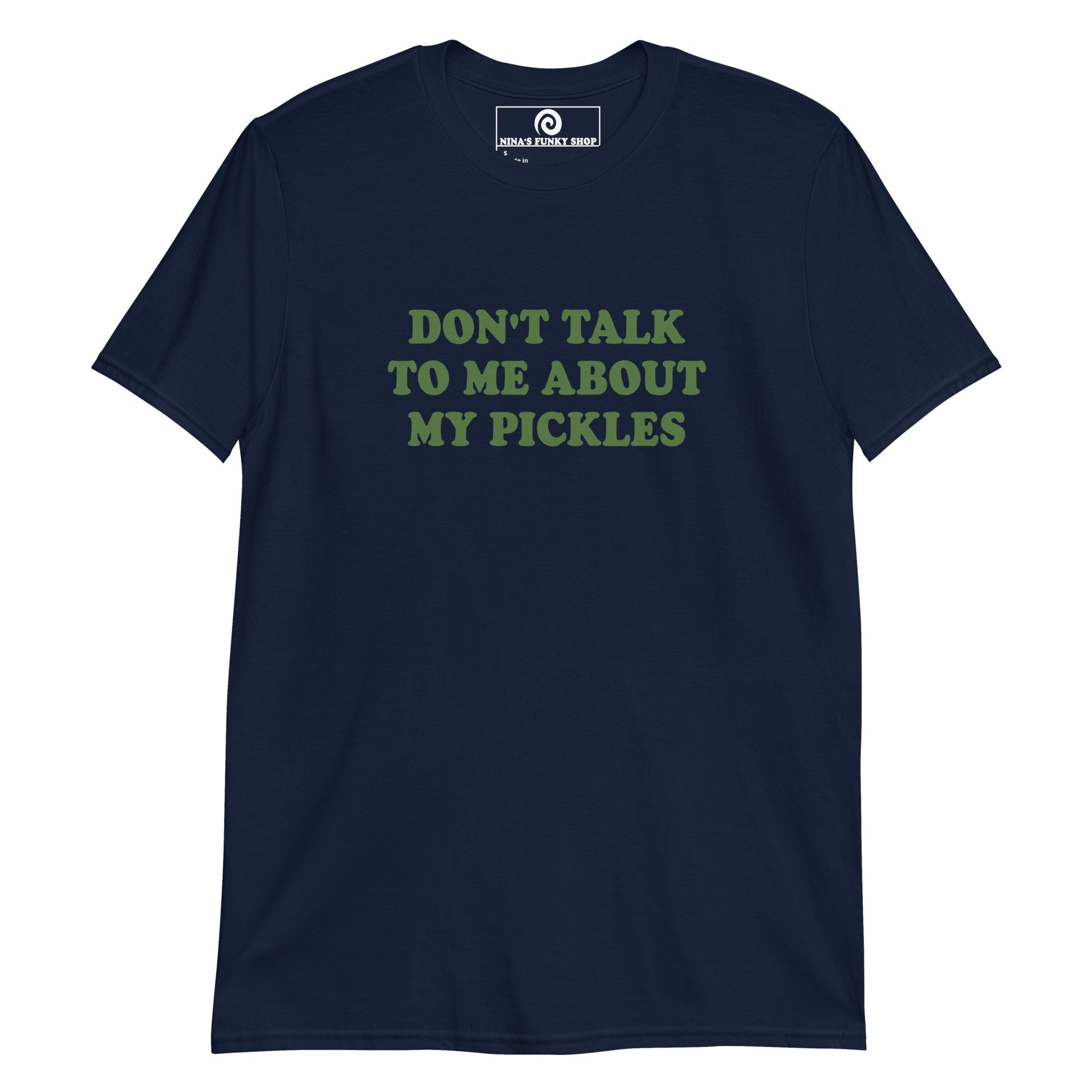 Navy Don't Talk To Me About My Pickles T-Shirt
