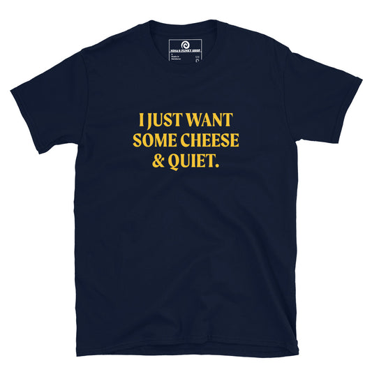 Navy I Just Want Some Cheese & Quiet T-Shirt