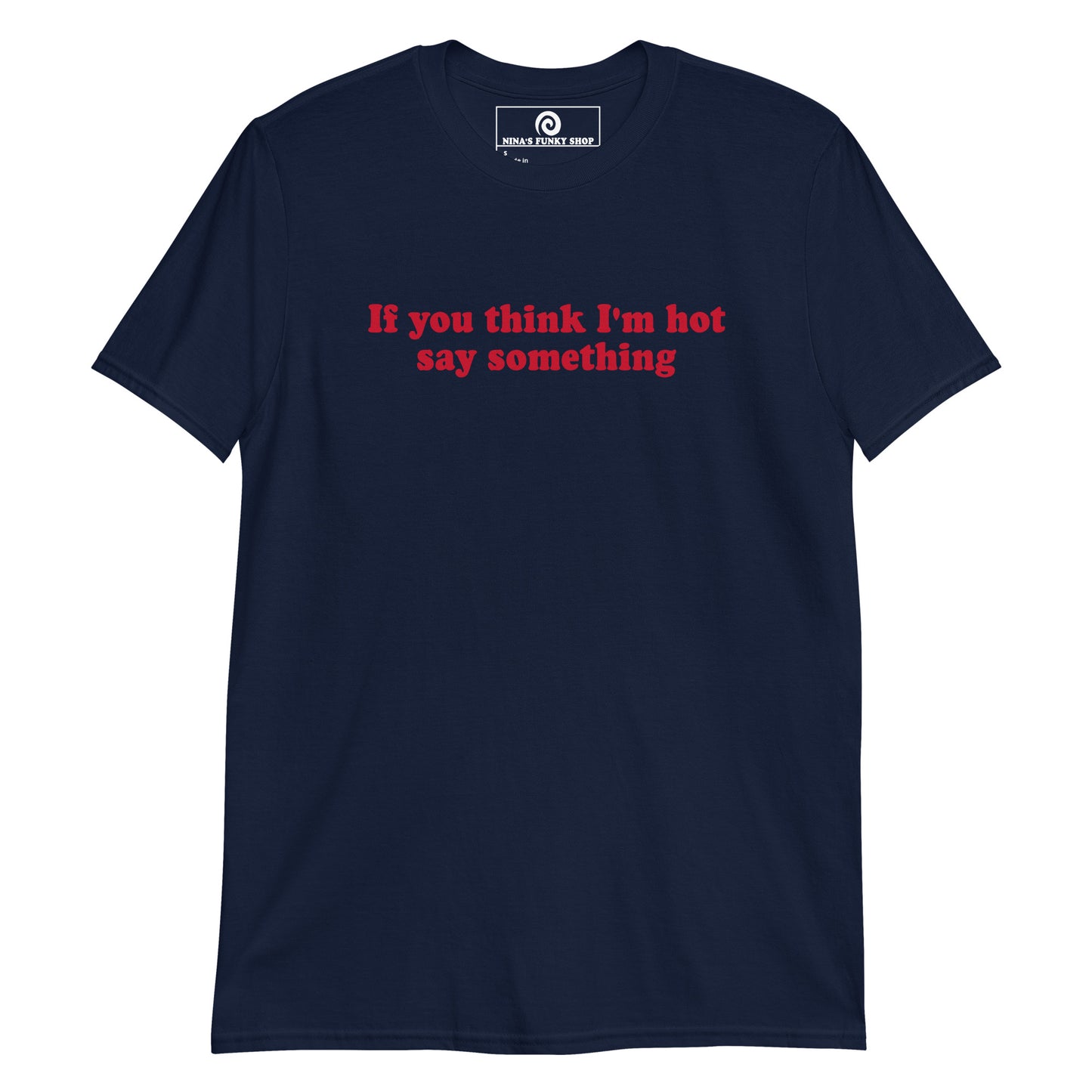 Navy If You Think I'm Hot Say Something T-Shirt