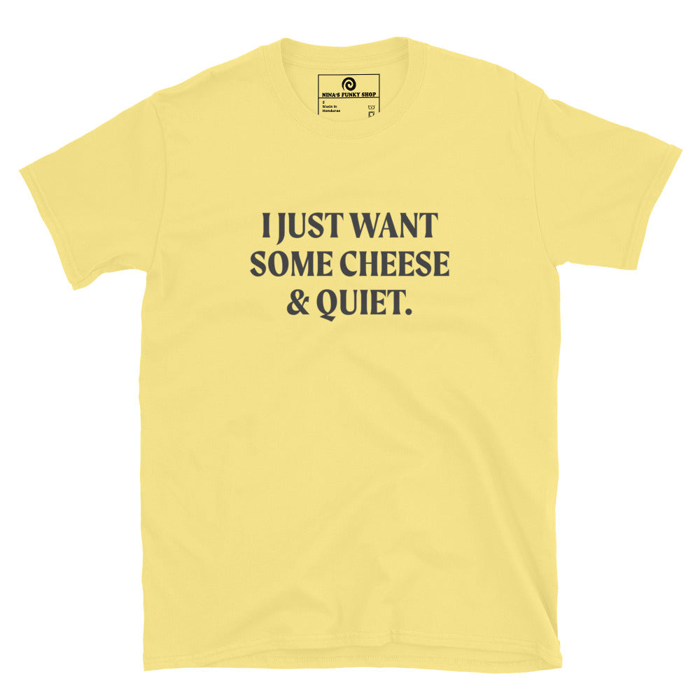 Yellow I Just Want Some Cheese & Quiet T-Shirt