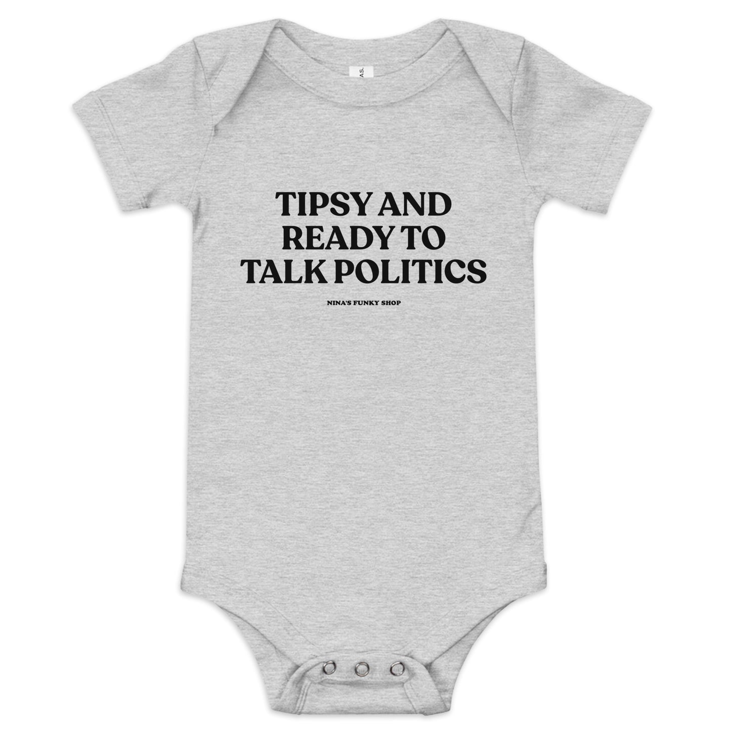 Light Gray Tipsy And Ready To Talk Politics Baby Onesie - Dress your baby in our 100% cotton Tipsy And Ready To Talk Politics Onesie. It has three snap leg closure for easy changing, a comfortable envelope neckline, and a sarcastic saying, expertly printed on the front. This funny baby onesie is totally unique, designed by Nina and made just for you!