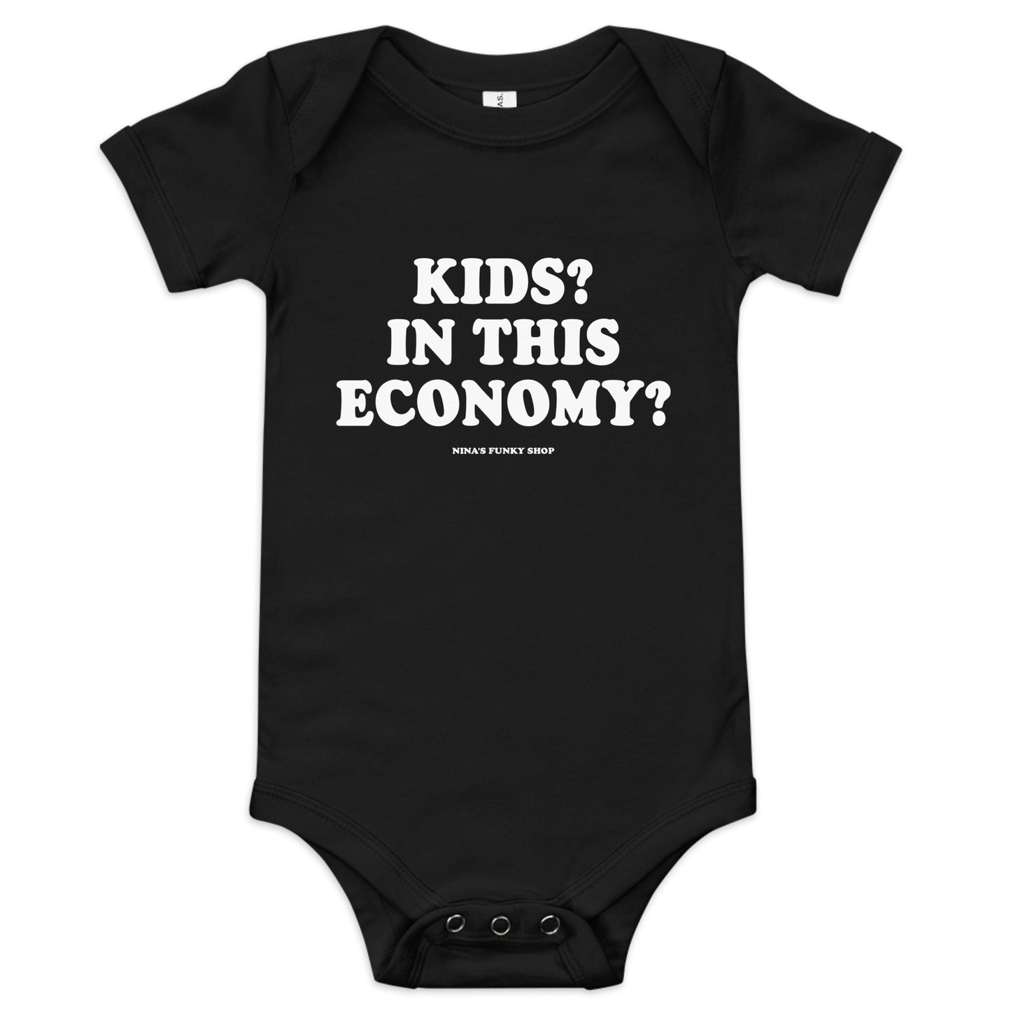 Black Introducing our Kids? In this Economy? Baby Onesie! Dress your little freeloader in this 100% cotton baby onesie. It has three snap leg closure for easy changing, a comfortable envelope neckline, and a sarcastic saying, expertly printed on the front. This funny baby onesie is designed by Nina and made just for you!