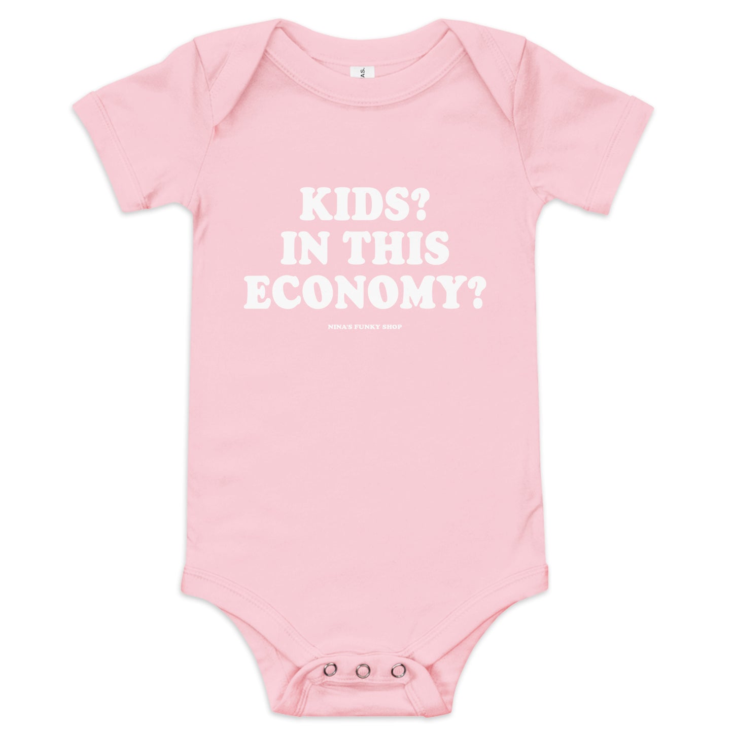 Pink - Introducing our Kids? In this Economy? Baby Onesie! Dress your little freeloader in this 100% cotton baby onesie. It has three snap leg closure for easy changing, a comfortable envelope neckline, and a sarcastic saying, expertly printed on the front. This funny baby onesie is designed by Nina and made just for you!