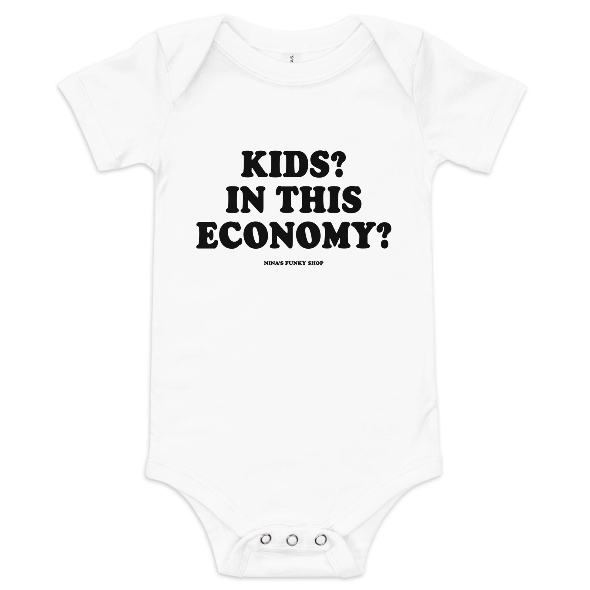 White - Introducing our Kids? In this Economy? Baby Onesie! Dress your little freeloader in this 100% cotton baby onesie. It has three snap leg closure for easy changing, a comfortable envelope neckline, and a sarcastic saying, expertly printed on the front. This funny baby onesie is designed by Nina and made just for you!