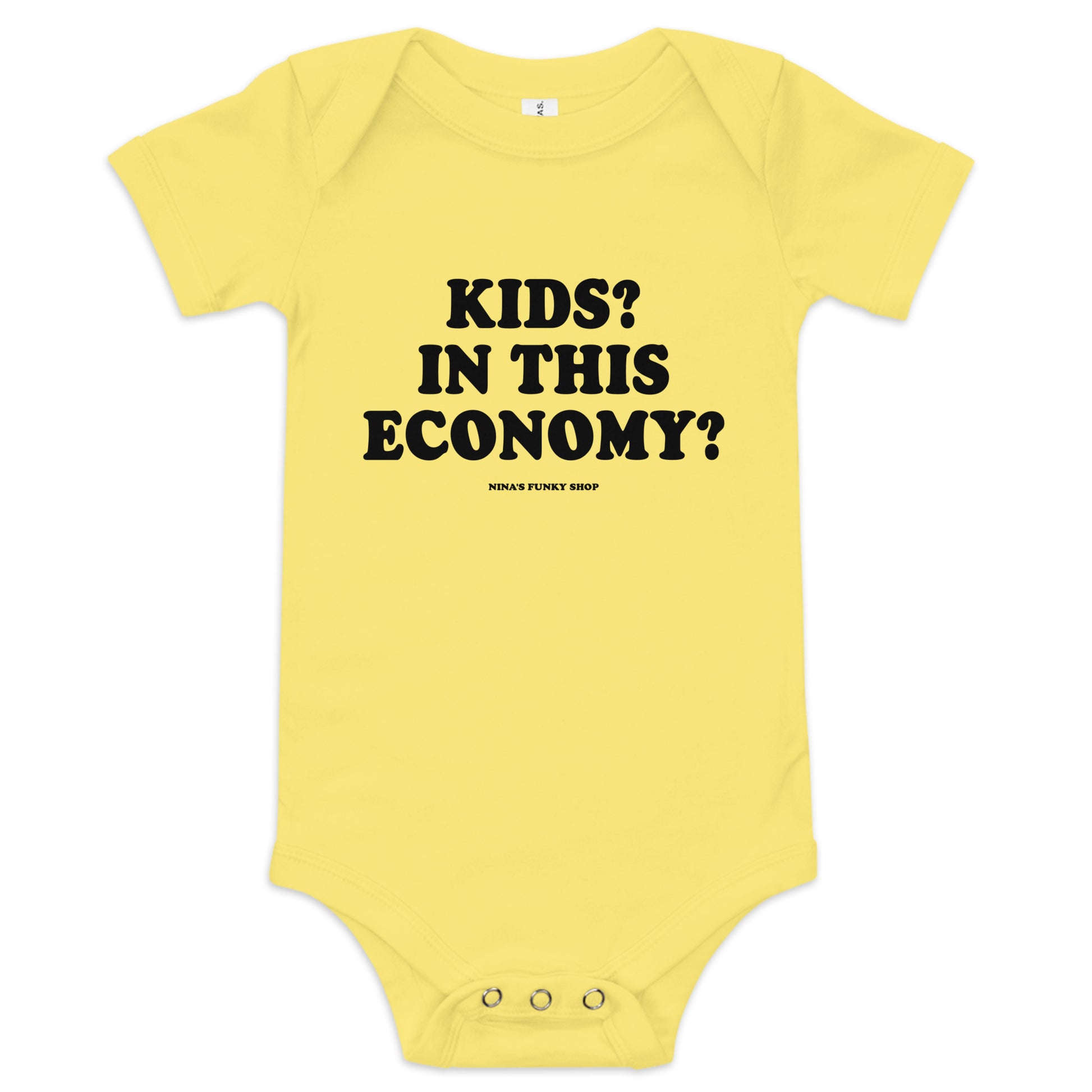 Yellow - Introducing our Kids? In this Economy? Baby Onesie! Dress your little freeloader in this 100% cotton baby onesie. It has three snap leg closure for easy changing, a comfortable envelope neckline, and a sarcastic saying, expertly printed on the front. This funny baby onesie is designed by Nina and made just for you!