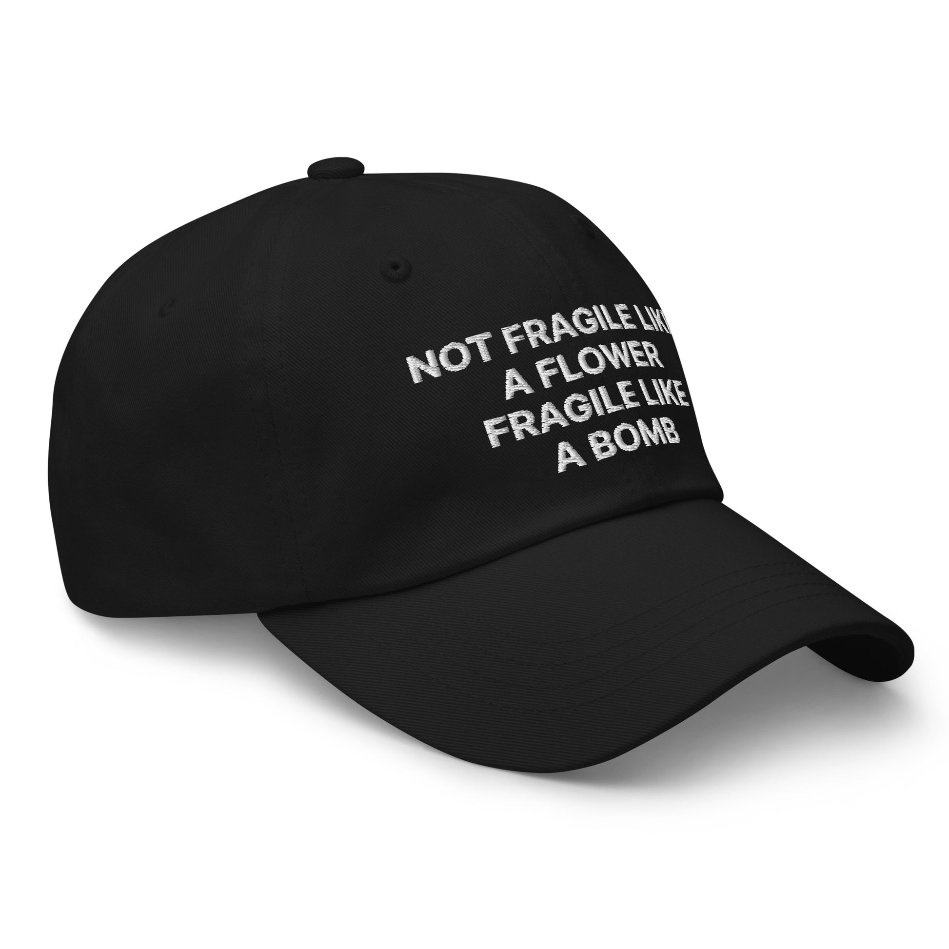 Black Not Fragile Like A Flower, Fragile Like A Bomb Hat - This dad hat is not just for dads! Our Fragile Like A Bomb Dad Hat is comfortable, comes in a variety of colors and is the perfect accessory for everyday streetwear. It's a classic cotton dad hat with an adjustable strap and a funny saying, expertly embroidered on the front.