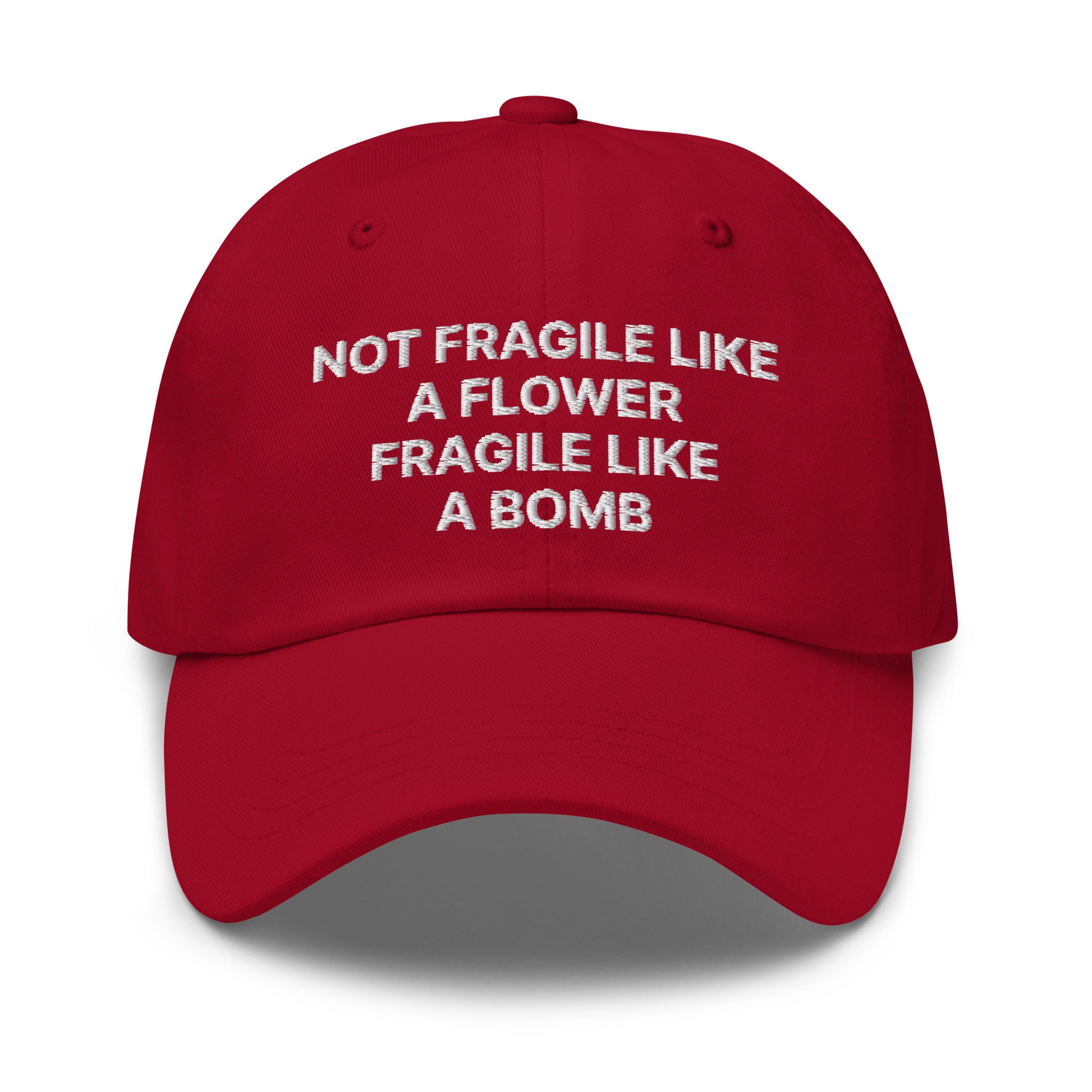 Red Not Fragile Like A Flower, Fragile Like A Bomb Hat - This dad hat is not just for dads! Our Fragile Like A Bomb Dad Hat is comfortable, comes in a variety of colors and is the perfect accessory for everyday streetwear. It's a classic cotton dad hat with an adjustable strap and a funny saying, expertly embroidered on the front.