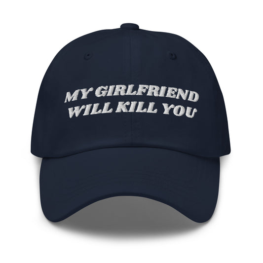 Navy - Make a statement in our My Girlfriend Will Kill You Dad Hat. It's comfortable, adjustable and comes in a variety of colors, expertly embroidered just for you. It's a classic dad hat that's perfect for everyday streetwear. 
