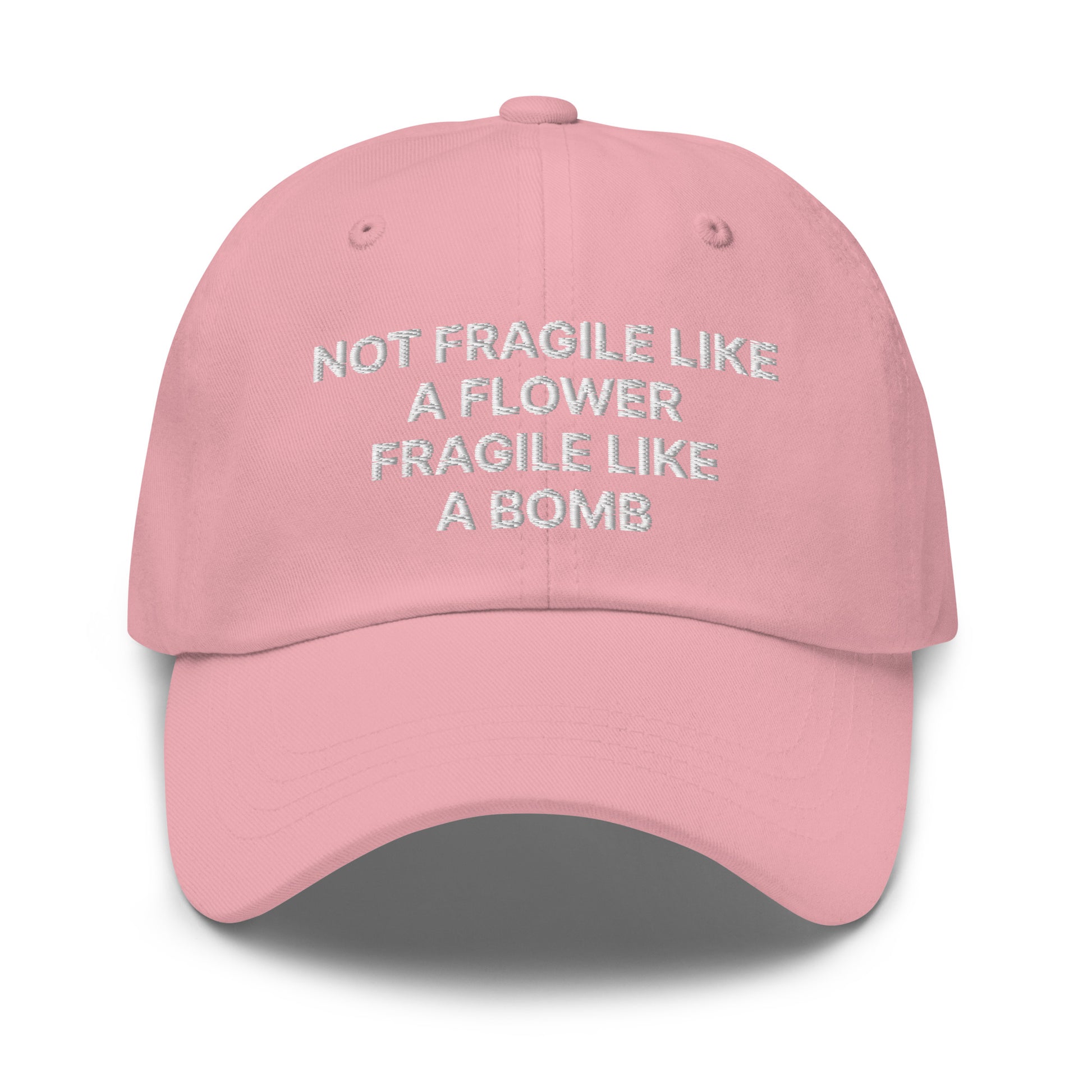 Pink Not Fragile Like A Flower, Fragile Like A Bomb Hat - This dad hat is not just for dads! Our Fragile Like A Bomb Dad Hat is comfortable, comes in a variety of colors and is the perfect accessory for everyday streetwear. It's a classic cotton dad hat with an adjustable strap and a funny saying, expertly embroidered on the front.