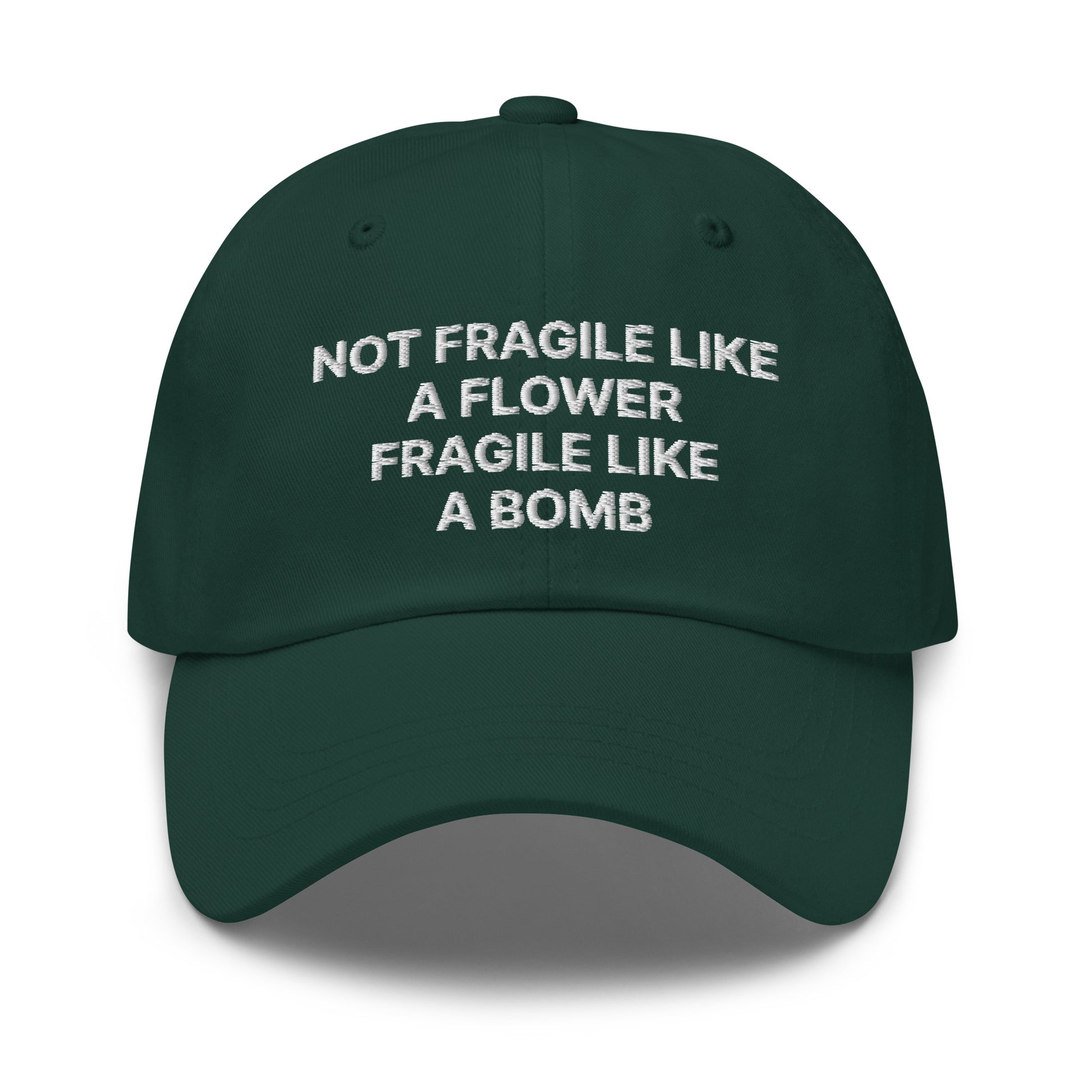 Green Not Fragile Like A Flower, Fragile Like A Bomb Hat - This dad hat is not just for dads! Our Fragile Like A Bomb Dad Hat is comfortable, comes in a variety of colors and is the perfect accessory for everyday streetwear. It's a classic cotton dad hat with an adjustable strap and a funny saying, expertly embroidered on the front.