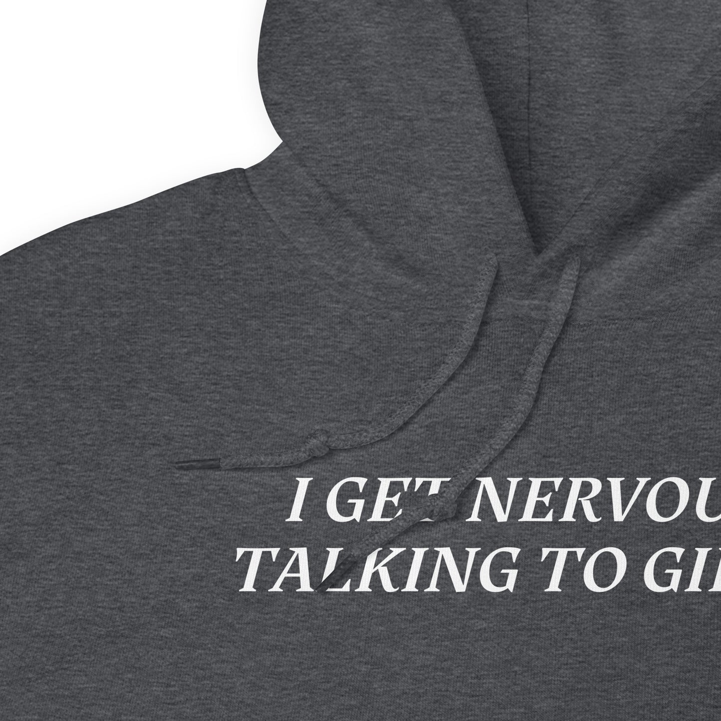 I Get Nervous Talking To Girls Hoodie