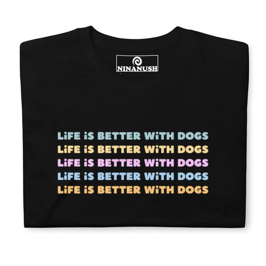 Life Is Better With Dogs T-Shirt