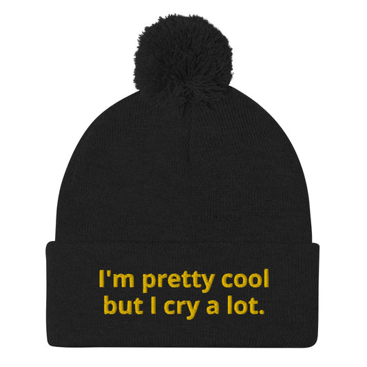 Funny Black Beanie - Looking for a funny gift? A unique hat with a message? This beanie is warm and cozy with a classic pom pom on top and "I'm pretty cool but I cry a lot.", expertly embroidered on the front. Looking for something personalized? Shoot us an email! 