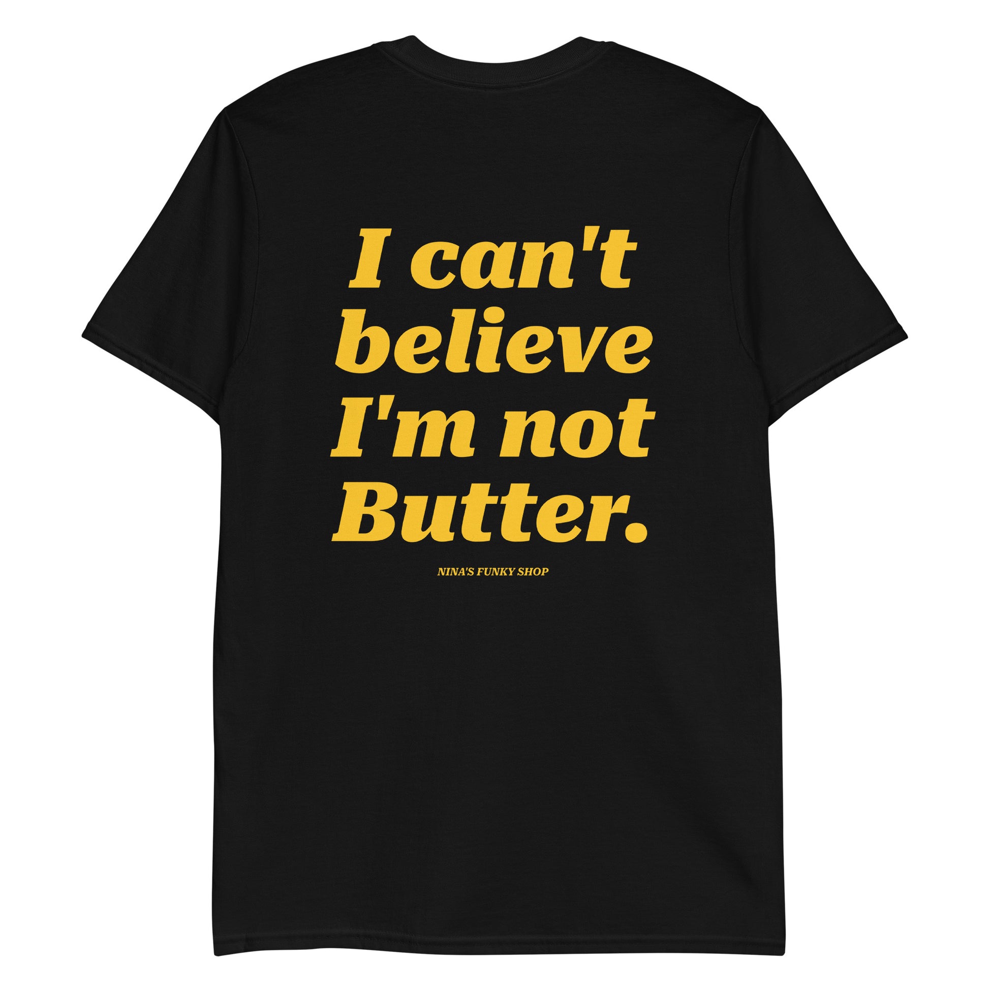 Black I Can't Believe I'm Not Butter T-Shirt - This "I Can't Believe I'm Not Butter Shirt" is soft, comfortable and made just for you. It's a classic cotton tee with a funny design, expertly printed on the front and back.