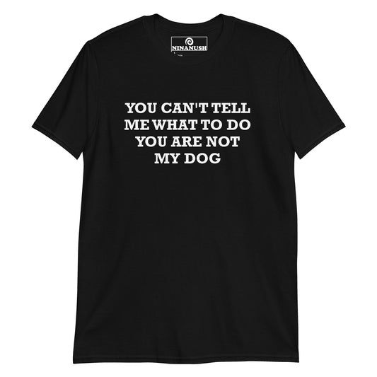 Black t-shirt for crazy dog parents - You can't tell me what to do, you are not my dog. Does your dog run the show? This funny dog parent t-shirt has a unique dog lover saying, printed on a soft and comfortable cotton tee. Show the world you are a proud dog parent. It's a statement shirt for serious dog lovers and the perfect gift for crazy dog parents.