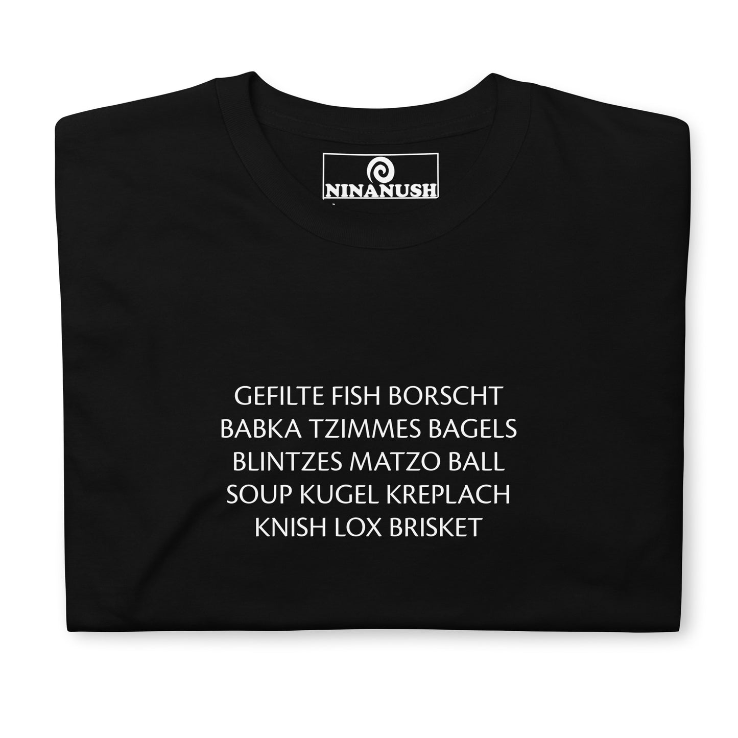 Black Ashkenazi Jewish food shirt - "GEFILTE FISH BORSCHT BABKA TZIMMES BAGELS BLINTZES MATZO BALL SOUP KUGEL KREPLACH KNISH LOX BRISKET" Celebrate traditional Ashkenazi foods in this soft and comfortable cotton tee. It's a classic t-shirt with a list of European Jewish foods. This unique shirt is a perfect funny shirt or gift for Jewish foodies. 