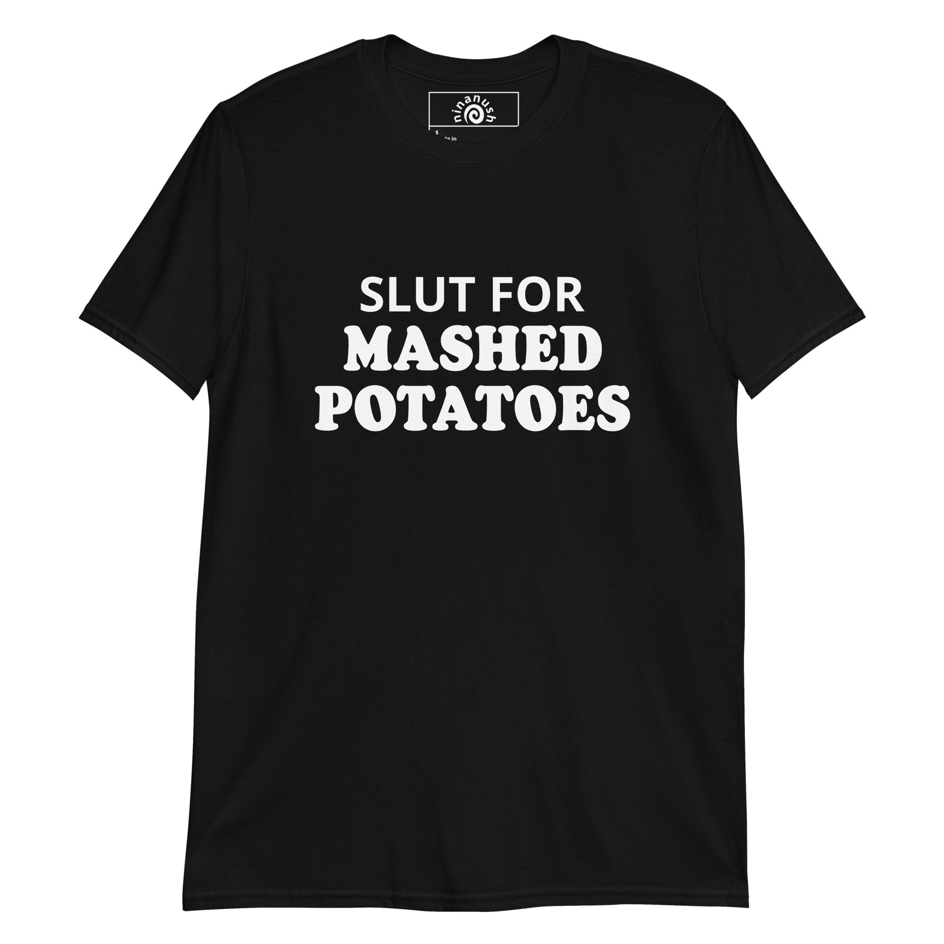 Black Slut for mashed potatoes T-shirt from Nina's Funky Shop by ninanush - Do you love mashed potatoes? Looking for a funny foodie gift? Our Slut For mashed Potatoes T-shirt is just what you need. It's a soft and comfortable mashed potato lover shirt with "Slut For Mashed Potatoes", expertly printed on the front. It's the perfect funny foodie t-shirt for mashed potato enthusiasts.