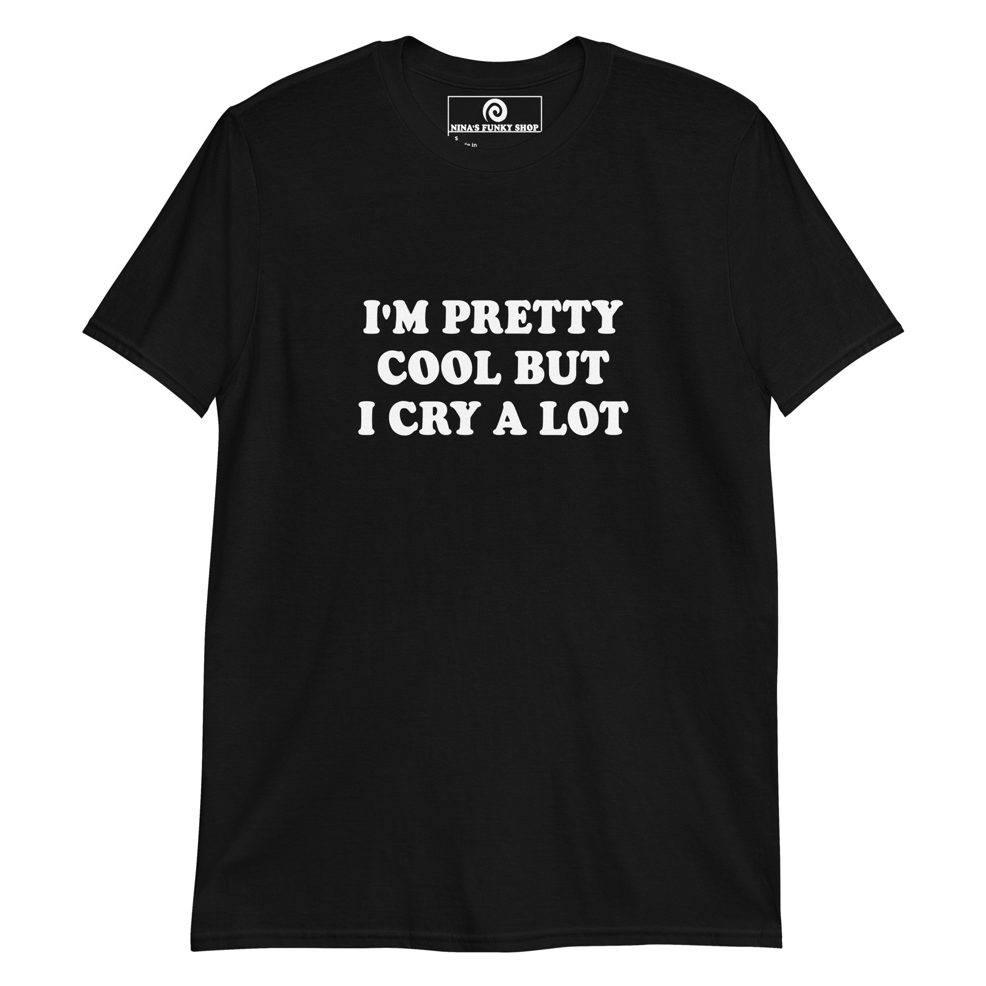 Black funny emotional t-shirt - This funny saying T-shirt is soft and comfortable with "I'm Pretty Cool But I Cry A Lot", expertly printed on the front. It's perfect for everyday streetwear or a funny gift for that friend that cries a lot. Stand out in our sarcastic graphic tees and apparel. Designed by Nina and made just for you. 