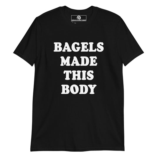 Bagels Made This Body T-Shirt