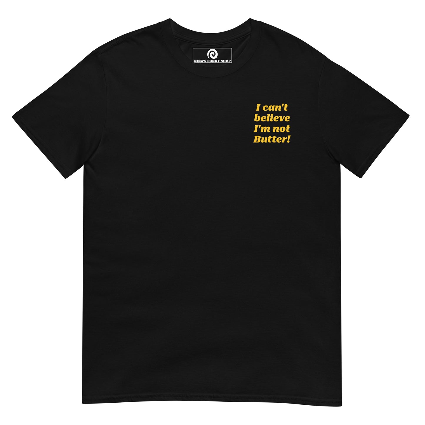 Black I Can't Believe I'm Not Butter T-Shirt - This "I Can't Believe I'm Not Butter Shirt" is soft, comfortable and made just for you. It's a classic cotton tee with a funny design, expertly printed on the front and back.