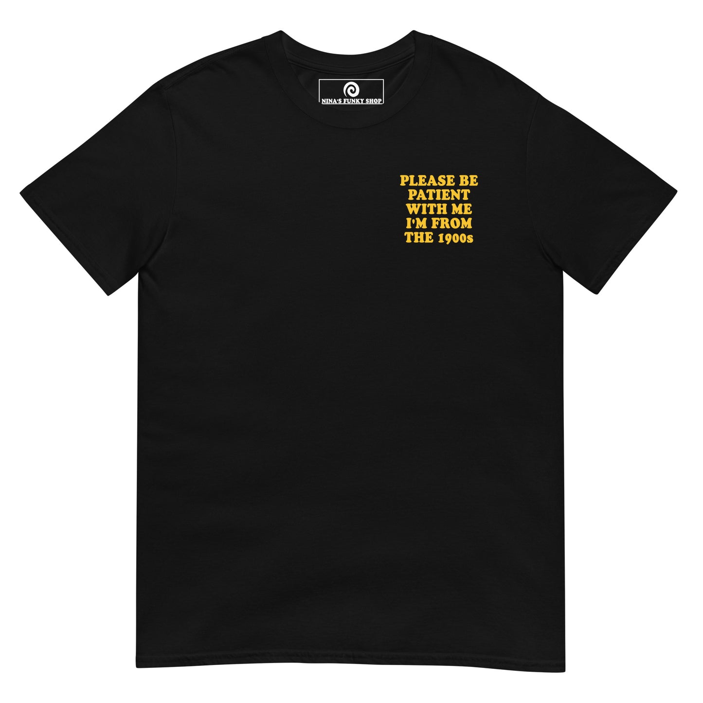 Black - Feeling old? Looking for a funny gift for a friend? Introducing our "Please be patient with me I'm from the 1900s T-Shirt! This t-shirt is soft, comfortable and made just for you with a sarcastic saying, expertly printed on the front and back