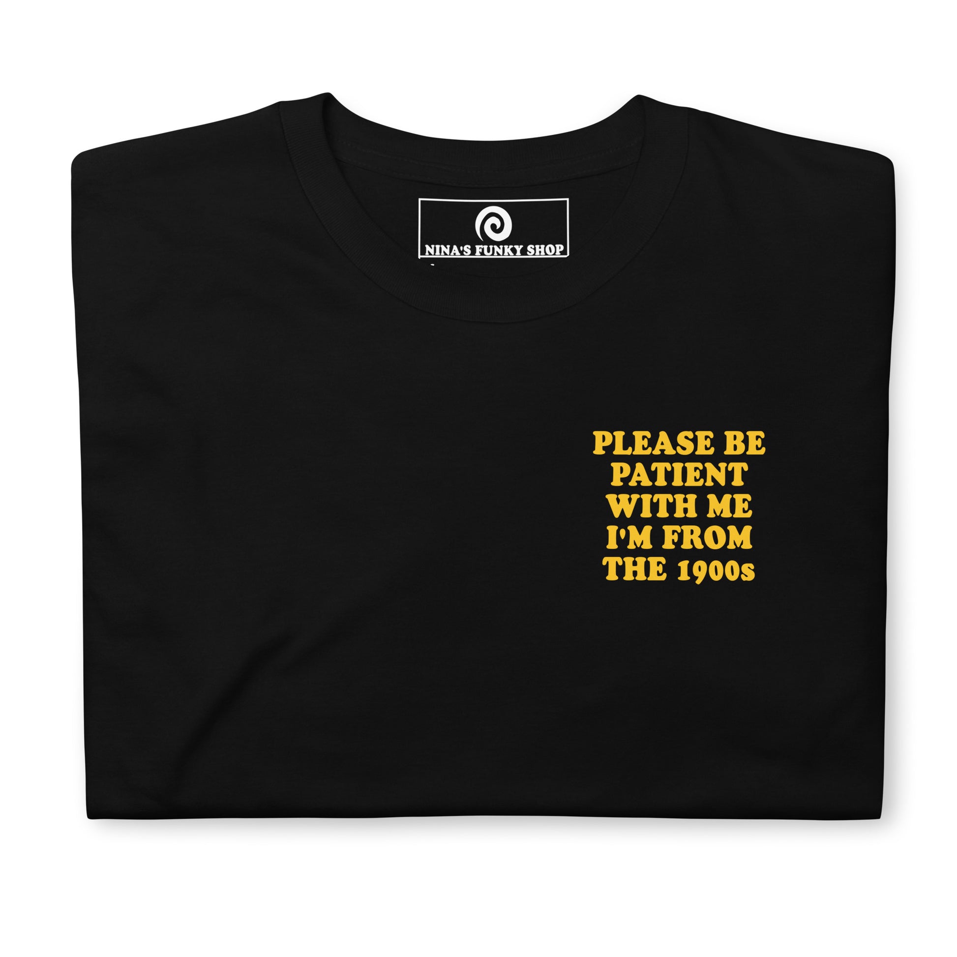 Black Front - Feeling old? Looking for a funny gift for a friend? Introducing our "Please be patient with me I'm from the 1900s T-Shirt! This t-shirt is soft, comfortable and made just for you with a sarcastic saying, expertly printed on the front and back