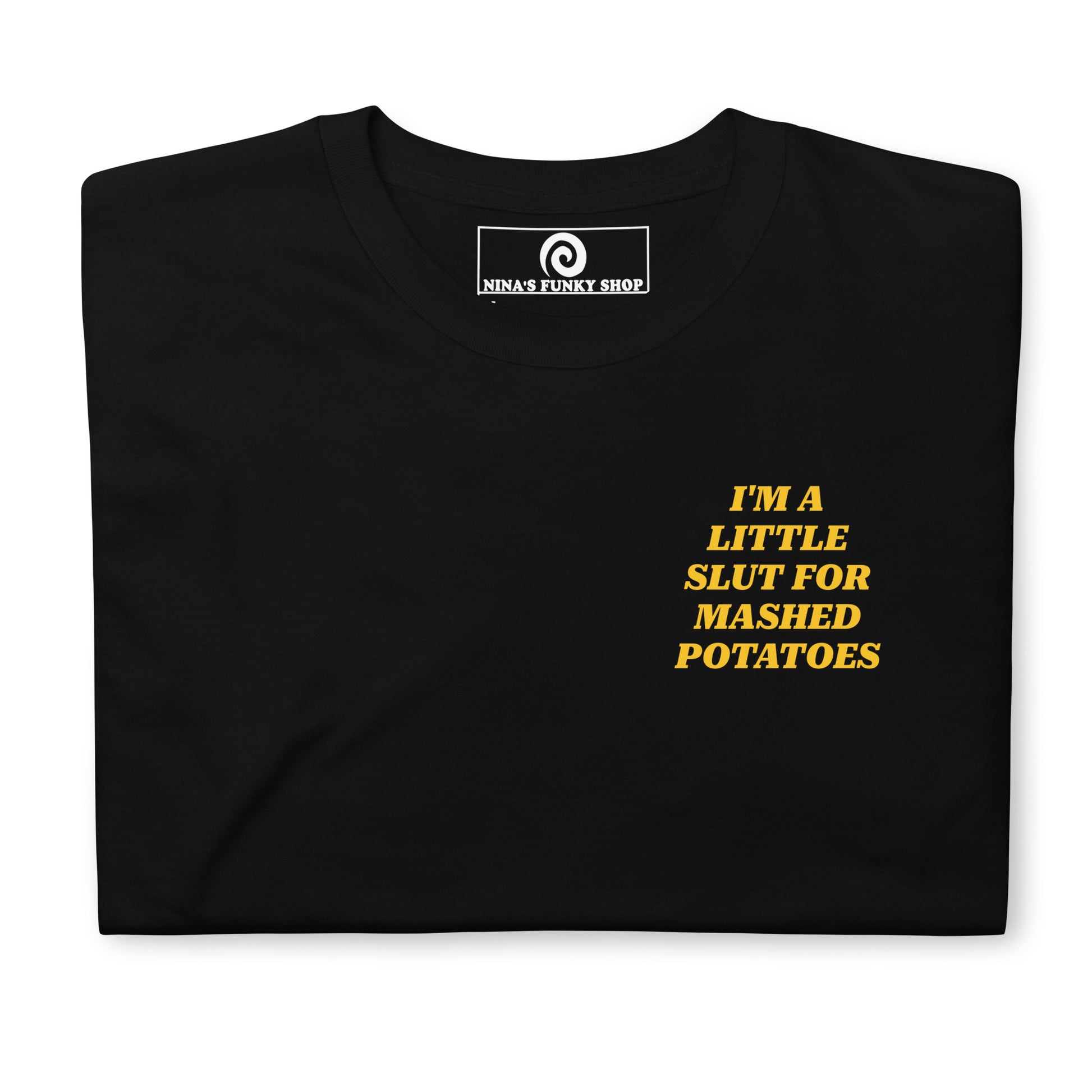 Black Slut For Mashed Potatoes T-Shirt - Our "I'm a little slut for mashed potatoes" T-Shirt is soft, comfortable and made just for you. It's a classic cotton tee with a funny saying, expertly printed on the front and back. The perfect tee for mashed potato enthusiasts and foodies of all kinds.