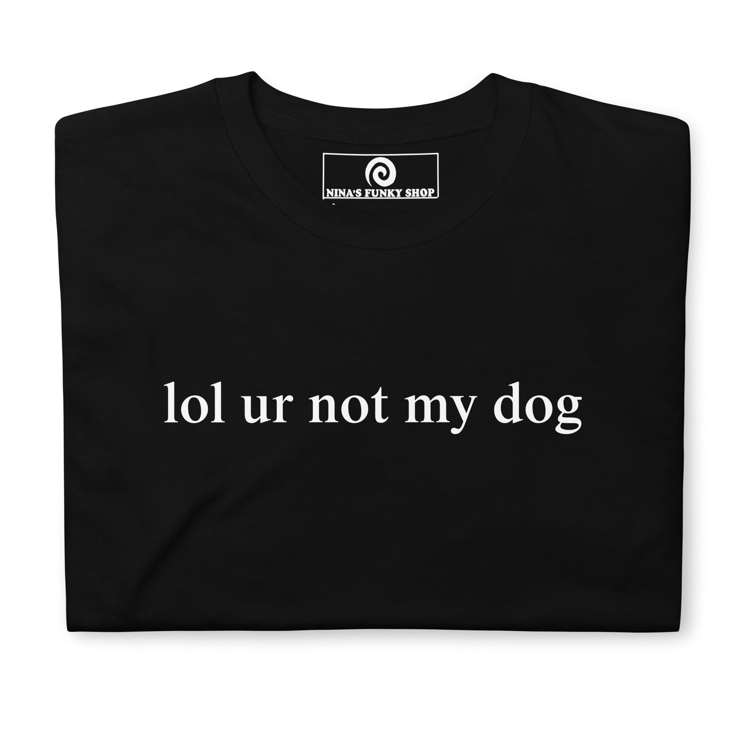 Black - Make a statement in our Lol Ur Not My Dog T-Shirt, It's a soft and comfortable cotton t-shirt with a funny dog lover saying, expertly printed on the front. Perfect for everyday streetwear or a gift for a fellow dog lover. Looking for something personalized? Shoot us an email! 